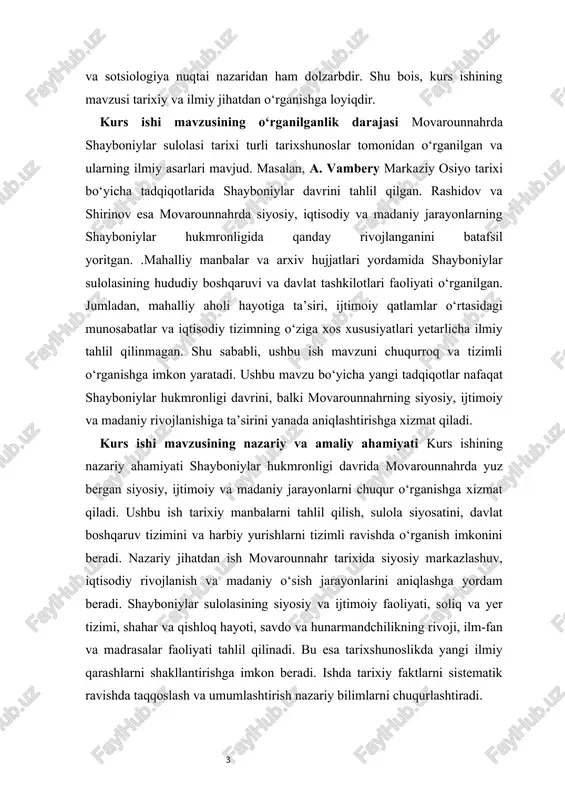 tizimli o‘rganishga imkon yaratadi. ushbu mavzu bo‘yicha yangi tadqiqotlar nafaqat shayboniylar hukmronligi davrini, balki movarounnahrning siyosiy, ijtimoiy va madaniy rivojlanishiga ta’sirini yanada aniqlashtirishga xizmat qiladi. kurs ishi mavzusining nazariy va amaliy ahamiyati kurs ishining nazariy ahamiyati shayboniylar hukmronligi davrida movarounnahrda yuz bergan siyosiy, ijtimoiy va madaniy jarayonlarni chuqur o‘rganishga xizmat qiladi. ushbu ish tarixiy manbalarni tahlil qilish, sulola siyosatini, davlat boshqaruv tizimini va harbiy yurishlarni tizimli ravishda o‘rganish imkonini beradi. nazariy jihatdan ish movarounnahr tarixida siyosiy markazlashuv, iqtisodiy rivojlanish va madaniy o‘sish jarayonlarini aniqlashga yordam beradi. shayboniylar sulolasining siyosiy va ijtimoiy faoliyati, soliq va yer tizimi, shahar va qishloq hayoti, savdo va hunarmandchilikning rivoji, ilm-fan va madrasalar faoliyati tahlil qilinadi. bu esa tarixshunoslikda yangi ilmiy qarashlarni shakllantirishga imkon beradi. ishda tarixiy faktlarni sistematik ravishda taqqoslash va umumlashtirish nazariy bilimlarni chuqurlashtiradi. amaliy ahamiyati shundaki, kurs ishi natijalari tarix darslarida, ilmiy tadqiqotlarda va madaniy merosni o‘rganish jarayonida qo‘llanilishi mumkin. shayboniylar davrining siyosiy, …