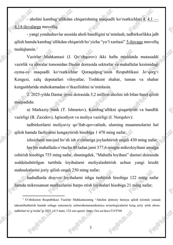 obiga 300 ming nafar; oldingi tahrirga qarang. b) qishloq xo‘jaligi vazirligi (i. abdurahmonov), o‘zbekiston fermerlari kengashi (a. xaitov), kambag‘allikni qisqartirish va bandlik vazirligi (b. zaxidov) aholi tomorqasidan samarali foydalanishni tashkil etish hamda fermer va dehqon xo‘jaliklarini qo‘llab-quvvatlash orqali 1 169 ming nafar; (2-bandning “b” kichik bandi o‘zbekiston respublikasi prezidentining 2025-yil 14-fevraldagi pf-22-sonli farmoni tahririda — qonunchilik ma’lumotlari milliy bazasi, 18.02.2025-y., 06/25/22/0156-son) v) investitsiyalar, sanoat va savdo vazirligi (l. kudratov), savdo-sanoat palatasi (d. vahobov) investitsiya loyihalarini amalga oshirish hisobiga 290 ming nafar; g) qurilish va uy-joy kommunal xo‘jaligi vazirligi (sh. xidoyatov) qurilish sohasidagi loyihalarni amalga oshirish hisobiga 169 ming nafar; d) kambag‘allikni qisqartirish va bandlik vazirligi (b. zaxidov), raqamli texnologiyalar vazirligi (sh. shermatov), oliy ta’lim, fan va innovatsiyalar vazirligi (k. sharipov) aholini kasb-hunar va tadbirkorlikka o‘qitib, ishga joylashtirish hisobiga 266 ming nafar aholini daromadli mehnat bilan ta’minlashga mas’ul etib belgilansin. 3. kambag‘allikni qisqartirish va bandlik vazirligi (b. zaxidov) tijorat banklari, mas’ul …