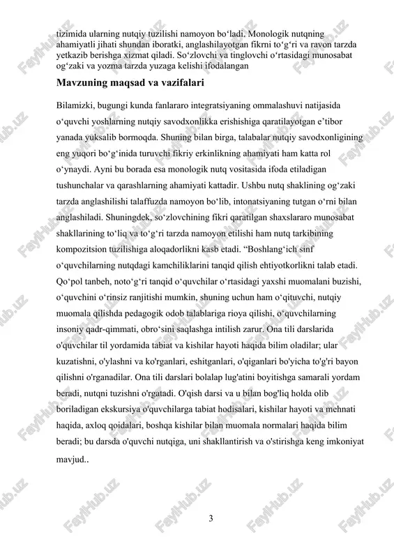 on boʻladi. monologik nutqning ahamiyatli jihati shundan iboratki, anglashilayotgan fikrni toʻgʻri va ravon tarzda yetkazib berishga xizmat qiladi. soʻzlovchi va tinglovchi oʻrtasidagi munosabat ogʻzaki va yozma tarzda yuzaga kelishi ifodalangan mavzuning maqsad va vazifalari bilamizki, bugungi kunda fanlararo integratsiyaning ommalashuvi natijasida o‘quvchi yoshlarning nutqiy savodxonlikka erishishiga qaratilayotgan e’tibor yanada yuksalib bormoqda. shuning bilan birga, talabalar nutqiy savodxonligining eng yuqori bo‘g‘inida turuvchi fikriy erkinlikning ahamiyati ham katta rol o‘ynaydi. ayni bu borada esa monologik nutq vositasida ifoda etiladigan tushunchalar va qarashlarning ahamiyati kattadir. ushbu nutq shaklining og‘zaki tarzda anglashilishi talaffuzda namoyon bo‘lib, intonatsiyaning tutgan o‘rni bilan anglashiladi. shuningdek, so‘zlovchining fikri qaratilgan shaxslararo munosabat shakllarining to‘liq va to‘g‘ri tarzda namoyon etilishi ham nutq tarkibining kompozitsion tuzilishiga aloqadorlikni kasb etadi. “boshlang‘ich sinf o‘quvchilarning nutqdagi kamchiliklarini tanqid qilish ehtiyotkorlikni talab etadi. qo‘pol tanbeh, noto‘g‘ri tanqid o‘quvchilar o‘rtasidagi yaxshi muomalani buzishi, o‘quvchini o‘rinsiz ranjitishi mumkin, shuning uchun ham o‘qituvchi, nutqiy muomala qilishda pedagogik odob talablariga …