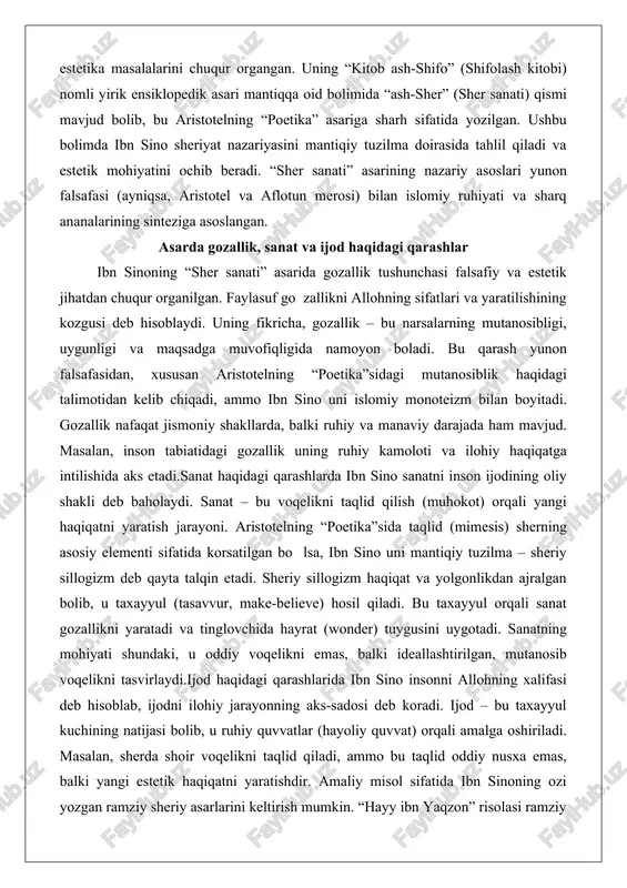 ning ruhiy kamoloti va ilohiy haqiqatga intilishida aks etadi.sanat haqidagi qarashlarda ibn sino sanatni inson ijodining oliy shakli deb baholaydi. sanat – bu voqelikni taqlid qilish (muhokot) orqali yangi haqiqatni yaratish jarayoni. aristotelning “poetika”sida taqlid (mimesis) sherning asosiy elementi sifatida korsatilgan bo lsa, ibn sino uni mantiqiy tuzilma – sheriy sillogizm deb qayta talqin etadi. sheriy sillogizm haqiqat va yolgonlikdan ajralgan bolib, u taxayyul (tasavvur, make-believe) hosil qiladi. bu taxayyul orqali sanat gozallikni yaratadi va tinglovchida hayrat (wonder) tuygusini uygotadi. sanatning mohiyati shundaki, u oddiy voqelikni emas, balki ideallashtirilgan, mutanosib voqelikni tasvirlaydi.ijod haqidagi qarashlarida ibn sino insonni allohning xalifasi deb hisoblab, ijodni ilohiy jarayonning aks-sadosi deb koradi. ijod – bu taxayyul kuchining natijasi bolib, u ruhiy quvvatlar (hayoliy quvvat) orqali amalga oshiriladi. masalan, sherda shoir voqelikni taqlid qiladi, ammo bu taqlid oddiy nusxa emas, balki yangi estetik haqiqatni yaratishdir. amaliy misol sifatida ibn sinoning ozi yozgan ramziy sheriy asarlarini keltirish …