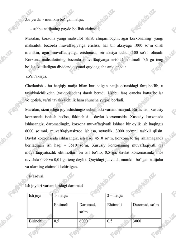 g‘risida gapirish mumkin. bunday mezonga ko‘ra, haqiqiy natija bilan kutiladigan natija o‘rtasidagi farq (u musbat yoki manfiy bo‘lishidan qat’iy nazar) qancha katta bo‘lsa, bunday chetlanish shuncha katta tavakkalchilik bilan bog‘liq ekanligidan darak beradi. quyidagi jadvalda ikkita ish joyi uchun haqiqiy natijalarning kutiladigan natijlardan chetlanishi keltirilgan. 9.2- jadval haqiqiy natijalarning kutiladigan natijalardan chetlanishi. (kutiladigan natija 4500 so‘m) (so‘mda) ish joyi 1-natija chetlanish 2-natija chetlanish birinchi 6000 q1500 3000 -1500 ikkinchi 4510 q10 3510 -990 endi har bir ish joyi uchun o‘rtacha chetlanishni hisoblaymiz. birinchi ish joyi uchun: o‘rtacha chetlanish = 0,5(1500 so‘m)+0,5(1500 so‘m)=1500 so‘m ikkinchi ish joyi uchun: o‘rtacha chetlanish =0,99(10 so‘m)+0,01(990 so‘m)=9,9+9,9=19,8 so‘m. demak, birinchi ish joyidagi tavakkalchilik, ya’ni kutiladigan yo‘qotish, ikkinchi ish joyidagiga qaraganda ko‘proq. nima uchun deganda, birinchi ish joyidagi o‘rtacha chetlanish 1500 so‘m, ikkinchi ish joyidagi o‘rtacha chetlanish 19,8 so‘mdan ancha ko‘p. amaliyotda o‘zgaruvchanlikni, ya’ni chetlanishni o‘lchash uchun bir- biridan farq qiladigan ikkita mezon ishlatiladi. birinchisi, dispersiya …