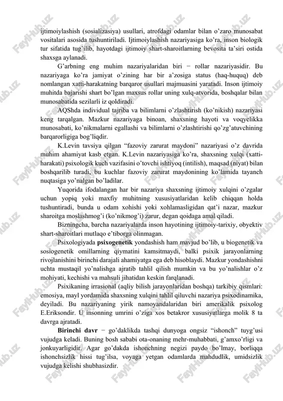 yati o’rtasida uzviy bog’liqlik mavjud, deb taxmin qiladi. e.krechmer odamlarni ikkita katta toifaga: sikloid (tez qo’zg’aluvchi, his-tuyg’usi o’ta beqaror) va shizoid (odamovi, munosabatga qiyin kirishuvchi, his-tuyg’usi cheklangan)larga ajratadi. bu taxminini yosh davrlari xususiyatlariga ham tatbiq etib, o’smirlar sikloid xususiyatli, o’spirinlar esa shizoid xususiyatliligini ta’kidlaydi. lekin insonning kamol topishida biologik shartlangan sifatlar hamisha yetakchi va hal qiluvchi rol o’ynay olmaydi, chunki shaxsning individual-tipologik xususiyatlari bir-biriga aynan mos tushmaydi. biogenetik nazariyaning namoyandalari amerikalik psixologlar a.gezell va s.xoll rivojlanishning biologik modeliga tayanib ish ko’radilar, bu jarayonda muvozanat, integrasiya va yangilanish sikllari o’zaro almashinib turadi, degan xulosaga keladilar. psixologiya tarixida biologizmning eng yaqqol ko’rinishi zigmund freydning shaxs talqinida o’z ifodasini topgan. uning ta’limotiga binoan shaxsning barcha xatti-harakatlari (xulqi) ongsiz biologik mayllar yoki instinktlardan kelib chiqadi, birinchi navbatda, jinsiy (seksual) maylga bog’liqdir. bunday biologizatorlik omillari inson xulqini belgilovchi birdan-bir mezon yoki betakror turtki rolini bajara olmaydi. biogenetik nazariyaning qarama-qarshi ko’rinishi sosiogenetik nazariyadir. bu nazariyada shaxsda …