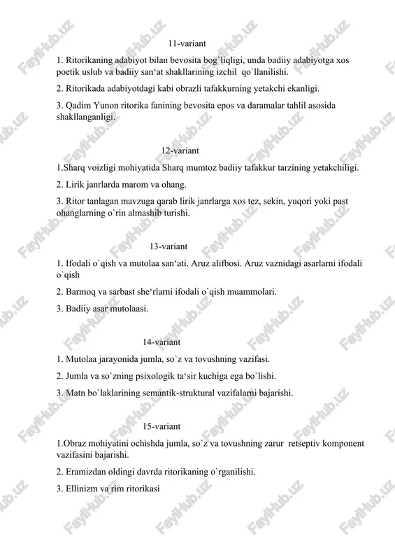 t 1. ichki nutq, tashki nutq. 2. til boyligi va sheva haqida. 3. og‘zaki nutqning xususiyatlari haqida. 25-variant 1. imo-ishora nima? 2. ijtimoiy - siyosiy nutq, akademik nutq. 3. huquq tartibot tashkilotlarda qilinadigan nutqlar xususida. 26-variant 1.ijtimoiy hamda urf - odatlarga asoslangan nutq va diniy nutq orasidagi farq. 2. mantiqiy fikrlash usullari 3. fikrlashning asosiy formalari 27-variant 1. nutqdagi birinchi ma’lumot. 2. nutqda ikkinchi darajadagi ma’lumot. 3. nutqda muammoli vaziyatlardan foydalanish. 28-variant 1.notiqlik san’atida uslub va usul. 2. nutqdagi hissiy – tug`yoniy holatlar. 3. nutqning psixologik madaniyati. 29-variant 1.nutqda ko‘rgazmadan foydalanish. 2. nutqning psixologik madaniyati. 3. chiroyli so‘zlashning axloqiy funksiyalari. 30-variant 1. nutq odobi. 2. muomalada oddiylik. 3. notiq shaxsiga qo‘yiladigan talablar. 31-variant 1.til va nutq. til boyligi. 2. o‘rta asrlar musulmon sharqida notiqlik san’atining vujudga kelishi. 3. ritorikaning adabiyot bilan bevosita bog`liqligi, unda badiiy adabiyotga xos poetik uslub va badiiy san‘at shakllarining izchil qo`llanilishi. 32-variant 1.imo-ishora nima? 2. ijtimoiy …