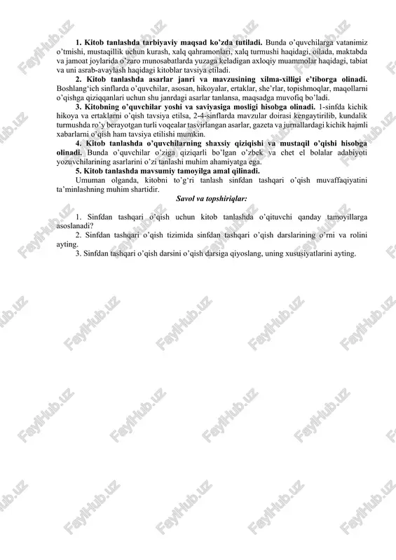 shga o’rgatadi, lug‘atni boyitadi. sto’ qiziqarli va o’ziga jalb etadigan faoliyat bo’lib, bolalarning bilim doirasini boyitadi, qiyoslash uchun material beradi. sinfda o’qish − hayotga tayyorlash vositasi, sinfdan tashqari o’qish esa hayotning o’zidir. hozirgi paytda boshlang‘ich sinf o’quvchilari uchun sinfdan tashqari o’qishga mo’ljallangan “kitobim-oftobim” nomli qo’llanmalar ham chop etilgan. sinfdan tashqari o’qish bosqichlari sto’ darslari o’quvchilarda mustaqil kitob tanlash va o’qish malakalarini shakllantiradi. mustaqil o’qish malakasini shakllantirish 3-bosqichga bo’linadi: 1. tayyorlov bosqichi. bu 1-sinfning savod o’rgatish davriga to’g‘ri keladi. unga darsning bir qismi − 17-20 daqiqasi ajratilgani uchun “sto’ ma’lumoti” deb yuritiladi. uning o’ziga xos xususiyatlari shundaki, o’qituvchi asarni o’zi tanlaydi, asarning kichik hajmda bo’lishiga va boshqa kitob tanlash tamoyillariga e’tibor beradi. asarni o’qituvchining o’zi o’qib beradi. o’quvchilar asarni eshitishga, eshitganlarini idrok etishga, ularga soddagina baho berishga, asar mazmuni bilan sarlavhasining mosligini aniqlashga, asar mazmunini hikoya qilib berishga o’rgatiladi. bu bosqichda o’quvchilar o’qish gigienasi va kitobga qanday munosabatda bo’lish bilan tanishadilar. …