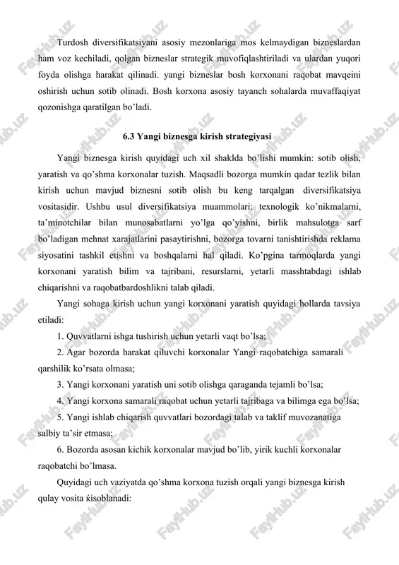 k muvofiqlashtiriladi va ulardan yuqori foyda olishga harakat qilinadi. yangi bizneslar bosh korxonani raqobat mavqeini oshirish uchun sotib olinadi. bosh korxona asosiy tayanch sohalarda muvaffaqiyat qozonishga qaratilgan bo’ladi. 6.3 yangi biznesga kirish strategiyasi yangi biznesga kirish quyidagi uch xil shaklda bo’lishi mumkin: sotib olish, yaratish va qo’shma korxonalar tuzish. maqsadli bozorga mumkin qadar tezlik bilan kirish uchun mavjud biznesni sotib olish bu keng tarqalgan diversifikatsiya vositasidir. ushbu usul diversifikatsiya muammolari: texnologik ko’nikmalarni, ta’minotchilar bilan munosabatlarni yo’lga qo’yishni, birlik mahsulotga sarf bo’ladigan mehnat xarajatlarini pasaytirishni, bozorga tovarni tanishtirishda reklama siyosatini tashkil etishni va boshqalarni hal qiladi. ko’pgina tarmoqlarda yangi korxonani yaratish bilim va tajribani, resurslarni, yetarli masshtabdagi ishlab chiqarishni va raqobatbardoshlikni talab qiladi. yangi sohaga kirish uchun yangi korxonani yaratish quyidagi hollarda tavsiya etiladi: 1. quvvatlarni ishga tushirish uchun yetarli vaqt bo’lsa; 2. agar bozorda harakat qiluvchi korxonalar yangi raqobatchiga samarali qarshilik ko’rsata olmasa; 3. yangi korxonani yaratish uni sotib olishga …
