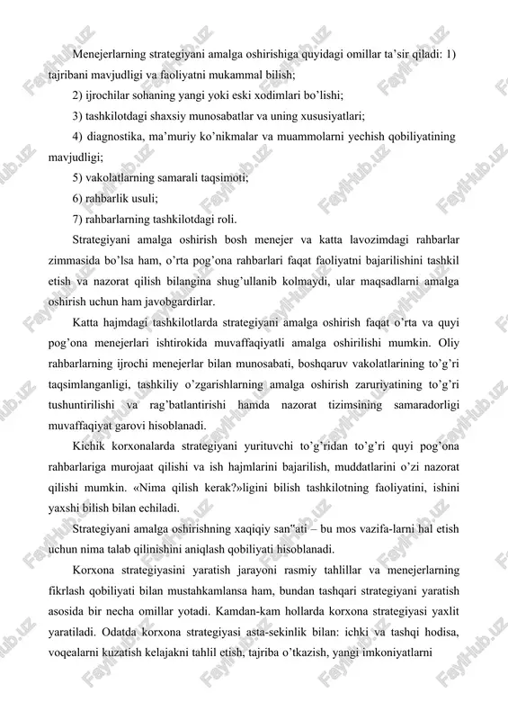 shqa shaxslarga berishi mumkin. menejerlarning strategiyani amalga oshirishiga quyidagi omillar ta’sir qiladi: 1) tajribani mavjudligi va faoliyatni mukammal bilish; 2) ijrochilar sohaning yangi yoki eski xodimlari bo’lishi; 3) tashkilotdagi shaxsiy munosabatlar va uning xususiyatlari; 4) diagnostika, ma’muriy ko’nikmalar va muammolarni yechish qobiliyatining mavjudligi; 5) vakolatlarning samarali taqsimoti; 6) rahbarlik usuli; 7) rahbarlarning tashkilotdagi roli. strategiyani amalga oshirish bosh menejer va katta lavozimdagi rahbarlar zimmasida bo’lsa ham, o’rta pog’ona rahbarlari faqat faoliyatni bajarilishini tashkil etish va nazorat qilish bilangina shug’ullanib kolmaydi, ular maqsadlarni amalga oshirish uchun ham javobgardirlar. katta hajmdagi tashkilotlarda strategiyani amalga oshirish faqat o’rta va quyi pog’ona menejerlari ishtirokida muvaffaqiyatli amalga oshirilishi mumkin. oliy rahbarlarning ijrochi menejerlar bilan munosabati, boshqaruv vakolatlarining to’g’ri taqsimlanganligi, tashkiliy o’zgarishlarning amalga oshirish zaruriyatining to’g’ri tushuntirilishi va rag’batlantirishi hamda nazorat tizimsining samaradorligi muvaffaqiyat garovi hisoblanadi. kichik korxonalarda strategiyani yurituvchi to’g’ridan to’g’ri quyi pog’ona rahbarlariga murojaat qilishi va ish hajmlarini bajarilish, muddatlarini o’zi nazorat qilishi mumkin. …