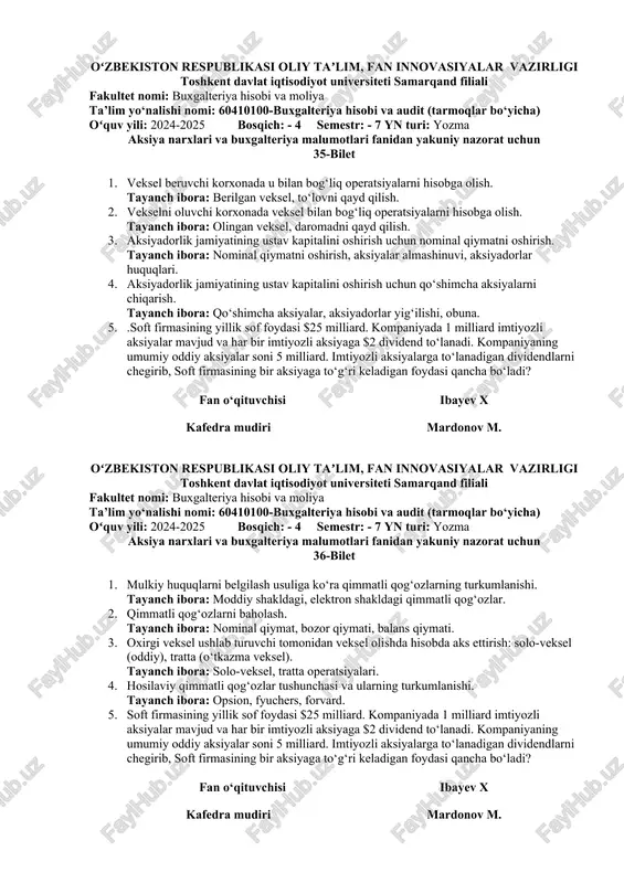 buxgalteriya hisobi va moliya ta’lim yo‘nalishi nomi: 60410100-buxgalteriya hisobi va audit (tarmoqlar bo‘yicha) oʻquv yili: 2024-2025 bosqich: - 4 semestr: - 7 yn turi: yozma aksiya narxlari va buxgalteriya malumotlari fanidan yakuniy nazorat uchun 34-bilet 1. qimmatli qog‘ozlar bozori professional ishtirokchilarining huquqlari. tayanch ibora: brokerlik, investitsion maslahat. 2. veksel tushunchasi, ahamiyati va turkumlanishi. tayanch ibora: oddiy veksel, o‘tkazma veksel. 3. hisob-kitoblarda veksellardan foydalanish. tayanch ibora: veksel operatsiyalari, to‘lov vositasi. 4. vekselni qisman so‘ndirish, garovga qo‘yish va qarz shartnomalarida veksellardan foydalanish. tayanch ibora: veksel shartnomalari, qisman to‘lov. 5. . siz bir kompaniyaning aksiyasini sotib olishni rejalashtiryapsiz. kelgusi yilda kompaniya 4 dollar dividend to'laydi va aksiyaning bozor narxi 100 dollar bo'lishi kutilmoqda. agar siz 12% rentabellik darajasini kutayotgan bo'lsangiz, aksiyaning hozirgi narxini toping fan o‘qituvchisi ibayev x kafedra mudiri mardonov m. oʻzbekiston respublikasi oliy taʼlim, fan innovasiyalar vazirligi toshkent davlat iqtisodiyot universiteti samarqand filiali fakultet nomi: buxgalteriya hisobi va moliya ta’lim yo‘nalishi …
