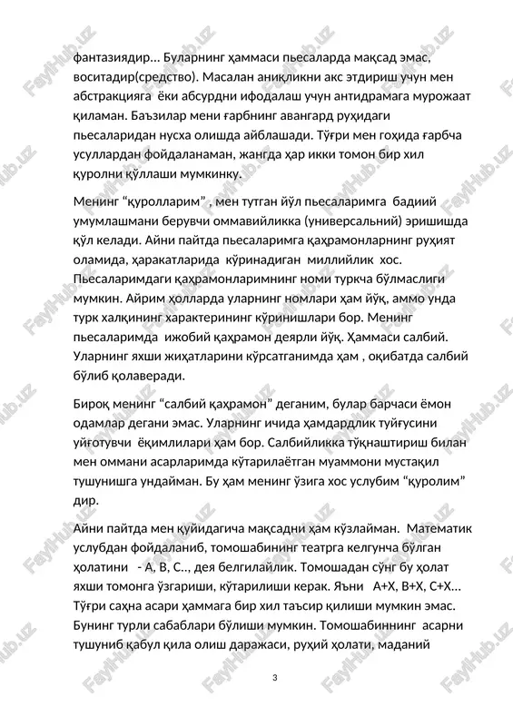 keladi. ayni paytda pesalarimga qahramonlarning ruhiyat olamida, harakatlarida ko'rinadigan milliylik xos. pesalarimdagi qahramonlarimning nomi turkcha bo'lmasligi mumkin. ayrim hollarda ularning nomlari ham yo'q, ammo unda turk xalqining xarakterining ko'rinishlari bor. mening pesalarimda ijobiy qahramon deyarli yo'q. hammasi salbiy. ularning yaxshi jihatlarini ko'rsatganimda ham , oqibatda salbiy bo'lib qolaveradi. biroq mening “salbiy qahramon” deganim, bular barchasi yomon odamlar degani emas. ularning ichida hamdardlik tuyg'usini uyg'otuvchi yoqimlilari ham bor. salbiylikka to'qnashtirish bilan men ommani asarlarimda ko'tarilayotgan muammoni mustaqil tushunishga undayman. bu ham mening o'ziga xos uslubim “qurolim” dir. ayni paytda men quyidagicha maqsadni ham ko'zlayman. matematik uslubdan foydalanib, tomoshabining teatrga kelguncha bo'lgan holatini - a, v, s.., deya belgilaylik. tomoshadan so'ng bu holat yaxshi tomonga o'zgarishi, ko'tarilishi kerak. ya'ni a+x, v+x, s+x... to'g'ri sahna asari hammaga bir xil ta'sir qilishi mumkin emas. buning turli sabablari bo'lishi mumkin. tomoshabinning asarni tushunib qabul qila olish darajasi, ruhiy holati, madaniy saviyasi, va h.k. shuning uchun …