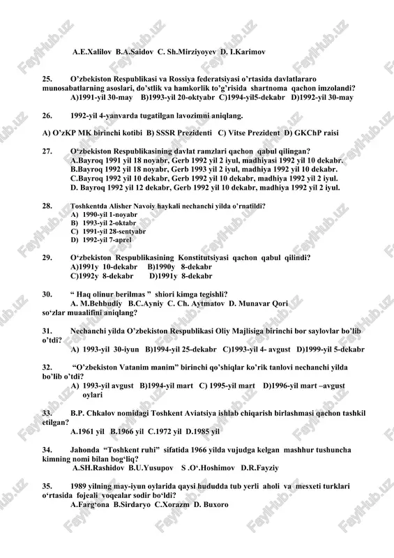 titutsiyasini qabul qilish uchun tuzilgan konstitutsiyaviy komissiya raisi bo‘lgan shaxsni aniqlang? a.e.xalilov b.a.saidov c. sh.mirziyoyev d. i.karimov 25. o’zbekiston respublikasi va rossiya federatsiyasi o’rtasida davlatlararo munosabatlarning asoslari, do’stlik va hamkorlik to’g’risida shartnoma qachon imzolandi? a)1991-yil 30-may b)1993-yil 20-oktyabr c)1994-yil5-dekabr d)1992-yil 30-may 26. 1992-yil 4-yanvarda tugatilgan lavozimni aniqlang. a) o’zkp mk birinchi kotibi b) sssr prezidenti c) vitse prezident d) gkchp raisi 27. o‘zbekiston respublikasining davlat ramzlari qachon qabul qilingan? a.bayroq 1991 yil 18 noyabr, gerb 1992 yil 2 iyul, madhiyasi 1992 yil 10 dekabr. b.bayroq 1992 yil 18 noyabr, gerb 1993 yil 2 iyul, madhiya 1992 yil 10 dekabr. c.bayroq 1992 yil 10 dekabr, gerb 1992 yil 10 dekabr, madhiya 1992 yil 2 iyul. d. bayroq 1992 yil 12 dekabr, gerb 1992 yil 10 dekabr, madhiya 1992 yil 2 iyul. 28. toshkentda alisher navoiy haykali nechanchi yilda o’rnatildi? 1. 1990-yil 1-noyabr 1. 1993-yil 2-oktabr 1. 1991-yil 28-sentyabr 1. 1992-yil 7-aprel …