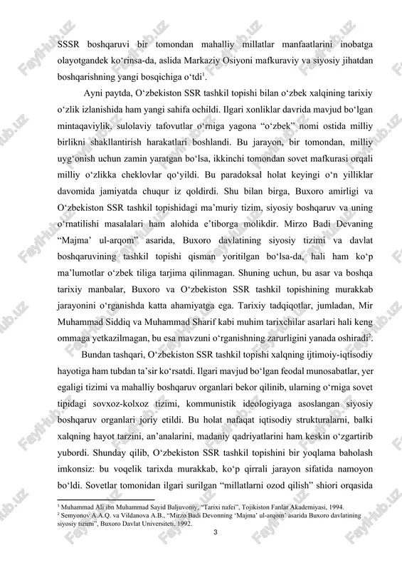 ma’lumotlar o‘zbek tiliga tarjima qilinmagan. shuning uchun, bu asar va boshqa tarixiy manbalar, buxoro va o‘zbekiston ssr tashkil topishining murakkab jarayonini o‘rganishda katta ahamiyatga ega. tarixiy tadqiqotlar, jumladan, mir muhammad siddiq va muhammad sharif kabi muhim tarixchilar asarlari hali keng ommaga yetkazilmagan, bu esa mavzuni o‘rganishning zarurligini yanada oshiradi[footnoteref:2]. [2: semyonov a.a.q. va vildanova a.b., “mirzo badi devonning ‘majma’ ul-arqom’ asarida buxoro davlatining siyosiy tizimi”, buxoro davlat universiteti, 1992.] bundan tashqari, o‘zbekiston ssr tashkil topishi xalqning ijtimoiy-iqtisodiy hayotiga ham tubdan ta’sir ko‘rsatdi. ilgari mavjud bo‘lgan feodal munosabatlar, yer egaligi tizimi va mahalliy boshqaruv organlari bekor qilinib, ularning o‘rniga sovet tipidagi sovxoz-kolxoz tizimi, kommunistik ideologiyaga asoslangan siyosiy boshqaruv organlari joriy etildi. bu holat nafaqat iqtisodiy strukturalarni, balki xalqning hayot tarzini, an’analarini, madaniy qadriyatlarini ham keskin o‘zgartirib yubordi. shunday qilib, o‘zbekiston ssr tashkil topishini bir yoqlama baholash imkonsiz: bu voqelik tarixda murakkab, ko‘p qirrali jarayon sifatida namoyon bo‘ldi. sovetlar tomonidan ilgari surilgan …