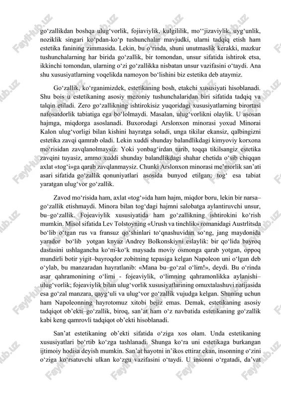 yn, atrof-muhitni go‘zallashtirish, tabiatdagi nafosat borasidagi muammolar bilan ham bizning fanimiz shug‘ullanadi. shu bois uning qamrovini san’atning o‘zi bilangina chegaralab qo‘yishga haqqimiz yo‘q. zero bugungi kunda inson o‘zini o‘rab turgan barcha narsa-hodisalarning go‘zal bo‘lishini, har qadamda estetikani his etishni istaydi: biz taqib yurgan soat, biz kiygan kiyim, biz haydayotgan mashina, biz uchadigan tayyora, biz yashayotgan uy, biz mehnat qiladigan ishxona, biz yurgizayotgan dastgoh, biz yozayotgan qalam, biz dam oladigan tomoshabog‘lar–hammasidan nafis bir ruh ufurib turishi lozim. yuqorida aytilganlardan kelib chiqsak, demak, «go‘zallik falsafasi» degan ibora fanimizga ko‘proq mos keladi. negaki, fanimiz faqat san’atdagi go‘zallikni emas, balki insondagi, jamiyat va tabiatdagi go‘zallikni ham o‘rganadi. shuningdek, go‘zallikdan boshqa ulug‘vorlik, fojiaviylik, kulgililik, mo‘‘jizaviylik, uyg‘unlik, noziklik singari ko‘pdan-ko‘p tushunchalar mavjudki, ularni tadqiq etish ham estetika fanining zimmasida. lekin, bu o‘rinda, shuni unutmaslik kerakki, mazkur tushunchalarning har birida go‘zallik, bir tomondan, unsur sifatida ishtirok etsa, ikkinchi tomondan, ularning o‘zi go‘zallikka nisbatan unsur vazifasini o‘taydi. ana …