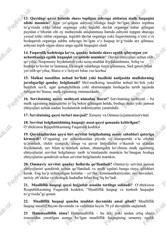 mulkdor o‘z huquqini amalga oshirganida fuqarolarning sog‘lig‘iga va atrof muhitga zarar yetkazishining oldini olish choralarini ko‘rishga majbur. 9.mulk huquqining dastlabki asoslaridan biri qaysi javobda to‘g‘ri ko‘rsatilgan? mulk huquqi shaxsning o‘ziga qarashli mol-mulkka o‘z xohishi bilan va o‘z manfaatlarini ko‘zlab egalik qilish, undan foydalanish va uni tasarruf etish, shuningdek o‘zining mulk huquqini, kim tomonidan bo‘lmasin, har qanday buzishni bartaraf etishni talab qilish huquqidan iboratdir. 10. quyidagilardan qaysi biri mulk huquqining bekor bo‘lishiga olib kelmaydi? mulk huquqi mulkdorning ixtiyoriy suratda majburiyatni bajarishi, mulkdorning mol-mulk taqdirini hal qiladigan bir tomonlama qaror qabul qilishi, sud qarori asosida molmulkni olib qo‘yish (sotib olish) yo‘li bilan, shuningdek mulk huquqini qonun asosida bekor qiluvchi qonunchilik hujjatiga asosan bekor bo‘ladi. 11. qaysi holatda shaxs egalik qilayotgan mulkka to‘liq mulkdor bo‘lishi mumkin? shaxs egalik qilayotgan mulkka to‘liq mulkdor bo‘lishi quyidagi hollarda mumkin: mulkni yaratgan yoki egasiz mol-mulkni qonuniy o‘zlashtirgan bo‘lsa, mulkni oldi-sotdi, meros, hadya yoki ayirboshlash yo‘li bilan qo‘lga …