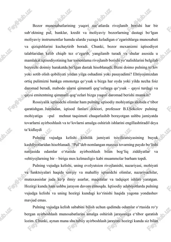 gi kunda ham ushbu jarayon davom etmoqda. iqtisodiy adabiyotlarda pulning vujudga kelishi va uning hozirgi kundagi ko‘rinishi haqida yagona yondashuv mavjud emas. pulning vujudga kelish sababini bilish uchun qadimda odamlar o‘rtasida ro‘y bergan ayirboshlash munosabatlarini amalga oshirish jarayoniga e‘tibor qaratish lozim. chunki, aynan mana shu tabiiy ayirboshlash jarayoni hozirgi kunda siz bilan biz kundalik hayotda va hisob – kitoblarda foydalanib kelayotgan pulning vujudga kelishiga zamin yaratgan. xususan, pulning vujudga kelishiga quyidagi omillar asos bo‘lib xizmat qiladi: · qadimgi davrda odamlar o‘z ehtiyojidan ortib qolgan iste‘mol mahsulotlari turib qolmasligi va saqlashning imkoniyati bo‘lmaganligi bois ularni o‘zlariga yaqin yoki tanish odamlarga bergan, bu o‘z – o‘zidan odamlar o‘rtasida stixiyali ravishda bir tomonlama ayirboshlash munosabatlari vujudga kelishiga sabab bo‘lgan; · keyinchalik odamlarning ongi, dunyoqarashi va hayot kechirish tarzi rivojlanganligi natijasida, ikki tomonloma ayirboshlash munosabatlari vujudga kela boshladi. bu davrda, kishilarda o‘ziga zarur bo‘lmagan buyumning o‘rniga nimadir olish evaziga, ikkinchi kishiga berishi lozimligini anglay …