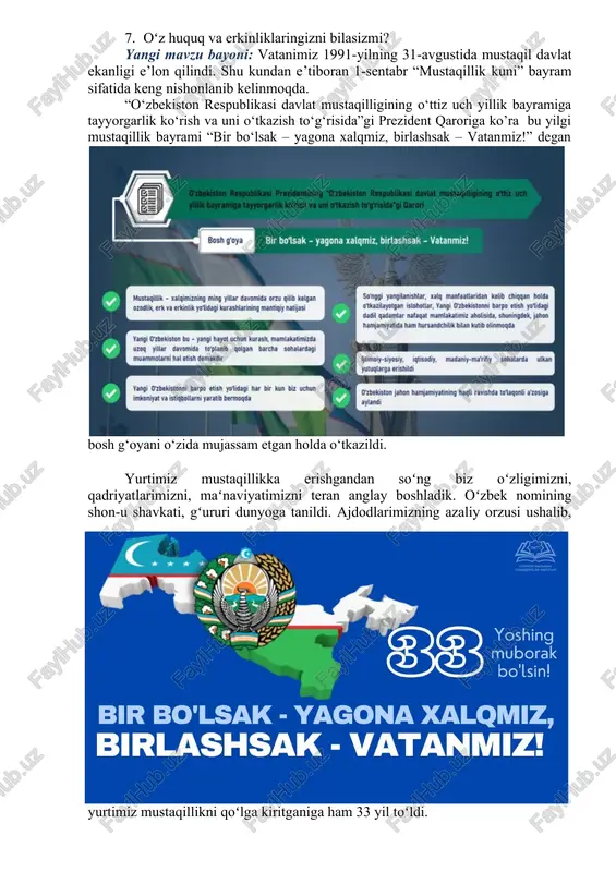 iyofasi batamom oʻzgardi. odamlar tafakkurida keskin sifat oʻzgarishi sodir boʻldi. bugungi xalq 33 yil burungi xalq emas. bu oʻzgarishlar kelajakda qanday shirin mevalar berishini bir koʻz oʻngimizga keltirib koʻraylik. shunda koʻngilga baxtiyor umidbaxshlik, shukr va faxr hissi ko‘rinadi. mustaqillik, avvalo, millatning oʻz taqdirini oʻzi belgilash huquqini kafolatlaydi. bu degani esa - biz millat, xalq sifatida taqdirimiz bilan bogʻliq barcha masalalarni oʻzimiz hal etishimiz lozimligini anglatadi. mamlakat hayotida yuz berayotgan oʻzgarishlarni uchta - siyosiy, iqtisodiy va ma’naviy islohotlarga boʻlib tahlil etish mumkin. siyosiy jihatdan oʻzbekiston respublikasi jahondagi teng huquqli mustaqil davlat sifatida yuz koʻrsatdi. xalqaro maydonda munosib oʻrinni egalladi. oʻz ovoziga, oʻziga xos mavqeyiga ega boʻldi. oʻzbekiston oʻz mustaqilligini qoʻlga kiritgach, davlat ramzlariga ega boʻldi. oʻz tiliga, qomusiga, gerbiga, bayrogʻiga, prezidentiga, madhiyasiga, chegarasiga, milliy valyutasiga va milliy armiyasiga ega boʻldi. iqtisodiy jihatdan mustaqillik yillarida iqtisodiy mustaqillikka erishdik: avtomobil va transport sanoati rivojlandi. davlatimiz gʻalla mustaqilligiga erishdi. mamlakatimiz agrar davlatdan industrlashgan mamlakatga …