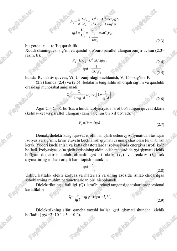 ri () dan 90° ilgarilab ketadi, aktiv qarshilikdagi kuchlanish vektori (ug) esa tok vektori bilan ustma–ust (bir fazali bo’lgani uchun) tushadi. (, ug) larning geometrik yig’indisi umumiy kuchlanish vektori (u) ni beradi. u bilan tok vektori orasidagi burchak dielektrik isrof burchagi () bo’ladi. xuddi shunday usulda qarshilik va sig’imi o’zaro parallel holda ulangan zanjir chizmasi uchun tokning vektor diagrammasini quramiz. bunda (u) sig’imdagi tok vektori is dan 90° ilgarilab ketadi. qarshilikdagi tok vektori ig esa u bilan bir fazada bo’lib, ustma-ust tushadi. so’ngra umumiy tok vektori іs, іg larning geometrik yig’indisidan keltirib chiqariladi. umumiy va sig’imi tok vektorlari orasidagi burchak esa burchagini ifodalaydi. sig’im va qarshiliklar o’zaro ketma–ket ulangan hol uchun aktiv quvvat (2.1– rasm, a) (2.3) bu yerda, z — to’liq qarshilik. xuddi shuningdek, sig’im va qarshilik o’zaro parallel ulangan zanjir uchun (2.3–rasm, b): (2.4) (2.5) bunda ra - aktiv quvvat, vt; u- zanjirdagi kuchlanish, v; c —sig’im, f. …