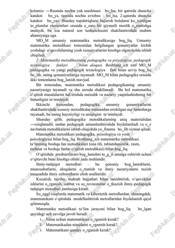 yat qobiliyatlarini egallab olishlari uchun o‘quv ishlari metodikasi qanday bo‗lishi kerak? 4. o‘qitish vositalari – darsliklar, didaktik materiallar, ko‗rsatmali, qo‗llanmalar va o‘quv- texnik vositalaridan foydalanish (nima yordamida o‘qitish). 5. ta‘limni tashkil qilishni ilmiy ishlab chiqish. (darsni va ta‘limning darsdan tashqari shakllarini qanday tashkil etish) o‘qitish maqsadlari o‘qitish mazmuni o‘qitish shakllari o‘qitish metodlari o‘qitish vositalari o‘qitishning maqsadi, mazmuni, metodlari, vositalari va shakllari metodik jihatlarining asosiy tarkiblarida murakkab, uni o‗ziga xos grafik bilan tasvirlash mumkin. matematika o‘qitish metodikasi boshqa fanlar, eng avvalo, matematika fani – o‗zining tayanch fani bilan uzviy bog‗liq. hozirgi zamon matematikasi natural son tushunchasini asoslashda to‗plamlar nazariyasiga tayanadi. boshlang‗ich sinflar uchun mo‗ljallangan hozirgi zamon matematika darsligining birinchi uchun berilgan quyidagi topshiriqlarga duch kelamiz: ―rasmda nechta yuk mashinasi bo‗lsa, bir qatorda shuncha katakni bo‗ya, rasmda nechta avtobus bo‗lsa, 2-qatorda shuncha katakni bo‗ya». bunday topshiriqlarni bajarish bolalarni ko‗rsatilgan to‗plamlar elementlari orasida o‗zaro bir qiymatli moslik o‗rnatishga undaydi, bu esa natural son …