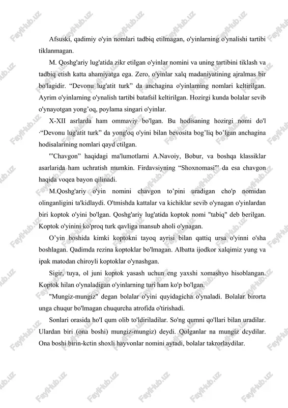 tiriladi. afsuski, qadimiy o'yin nomlari tadbiq etilmagan, o'yinlarning o'ynalishi tartibi tiklanmagan. m. qoshg'ariy lug'atida zikr etilgan o'yinlar nomini va uning tartibini tiklash va tadbiq etish katta ahamiyatga ega. zero, o'yinlar xalq madaniyatining ajralmas bir bo'lagidir. “devonu lug'atit turk” da anchagina o'yinlarning nomlari keltirilgan. ayrim o'yinlarning o'ynalish tartibi batafsil keltirilgan. hozirgi kunda bolalar sevib o'ynayotgan yong’oq, poylama singari o'yinlar. x-xii asrlarda ham ommaviy bo'lgan. bu hodisaning hozirgi nomi do'l ·“devonu lug'atit turk” da yong'oq o'yini bilan bevosita bog’liq bo’lgan anchagina hodisalarining nomlari qayd ctilgan. '”chavgon” haqidagi ma'lumotlarni a.navoiy, bobur, va boshqa klassiklar asarlarida ham uchratish mumkin. firdavsiyning “shoxnomasi'” da esa chavgon haqida voqea bayon qilinadi. m.qoshg'ariy o'yin nomini chavgon to’pini uradigan cho'p nomidan olinganligini ta'kidlaydi. o'tmishda kattalar va kichiklar sevib o'ynagan o'yinlardan biri koptok o'yini bo'lgan. qoshg'ariy lug'atida koptok nomi "tabiq" deb berilgan. koptok o'yinini ko'proq turk qavliga mansub aholi o'ynagan. o’yin boshida kimki koptokni tayoq ayrisi bilan qattiq ursa o'yinni …