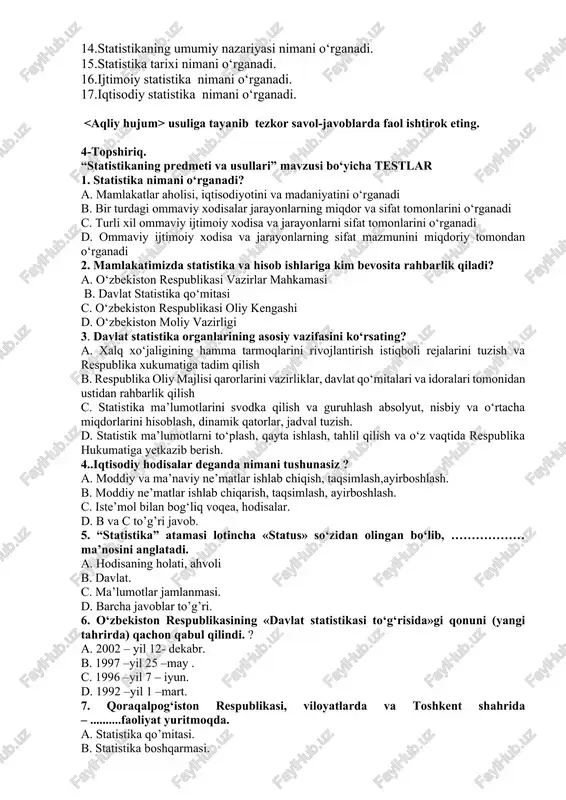 ari” mavzusi bo‘yicha testlar 1. statistika nimani o‘rganadi? a. mamlakatlar aholisi, iqtisodiyotini va madaniyatini o‘rganadi b. bir turdagi ommaviy xodisalar jarayonlarning miqdor va sifat tomonlarini o‘rganadi c. turli xil ommaviy ijtimoiy xodisa va jarayonlarni sifat tomonlarini o‘rganadi d. ommaviy ijtimoiy xodisa va jarayonlarning sifat mazmunini miqdoriy tomondan o‘rganadi 2. mamlakatimizda statistika va hisob ishlariga kim bevosita rahbarlik qiladi? a. o‘zbekiston respublikasi vazirlar mahkamasi b. davlat statistika qo‘mitasi c. o‘zbekiston respublikasi oliy kengashi d. o‘zbekiston moliy vazirligi 3. davlat statistika organlarining asosiy vazifasini ko‘rsating? a. xalq xo‘jaligining hamma tarmoqlarini rivojlantirish istiqboli rejalarini tuzish va respublika xukumatiga tadim qilish b. respublika oliy majlisi qarorlarini vazirliklar, davlat qo‘mitalari va idoralari tomonidan ustidan rahbarlik qilish c. statistika ma’lumotlarini svodka qilish va guruhlash absolyut, nisbiy va o‘rtacha miqdorlarini hisoblash, dinamik qatorlar, jadval tuzish. d. statistik ma’lumotlarni to‘plash, qayta ishlash, tahlil qilish va o‘z vaqtida respublika hukumatiga yetkazib berish. 4..iqtisodiy hodisalar deganda nimani tushunasiz ? a. …