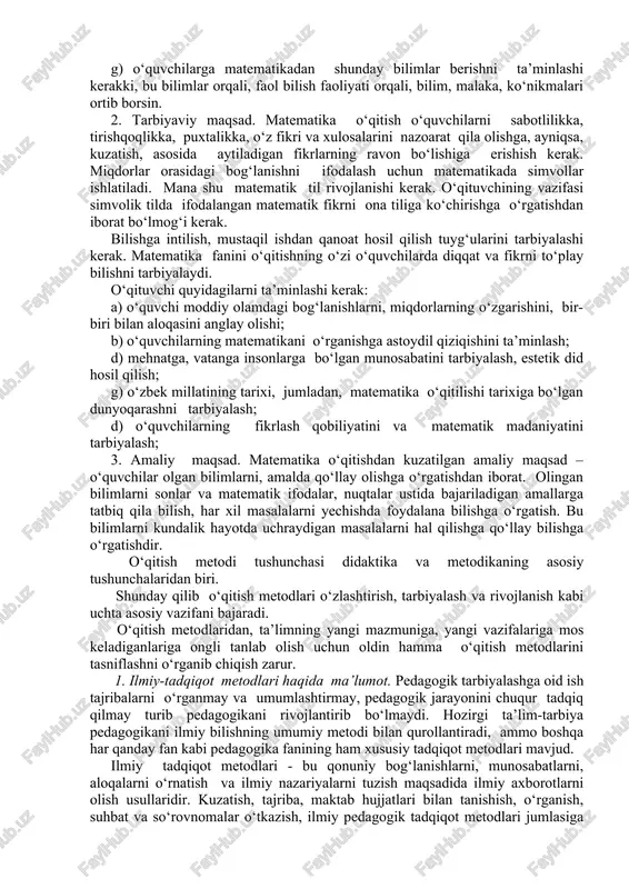 tasavvurlarini egallashlariga imkon beradi. geometrik material bolalarning eng sodda geometrik figuralar bilan tanishtirish, ularning fazoviy tasavvurlarini rivojlantirish, shuningdek, arifmetik qonuniyatlarni, bog‘lanishlarni ko‘rsatmali maqsadlariga xizmat qiladi. (masalan, to‘g‘ri to‘rtburchakning teng kvadratlarga bo‘lingan ko‘rsatmali obrazidan ko‘paytirishning o‘rin almashtirish xossasini bog‘lanishi ochib foydalaniladi...). 1-sinfdan boshlab to‘g‘ri va egri chiziqlar, kesmalar, ko‘pburchaklar va ularning elementlari, to‘g‘ri burchak va hokozo kiritilgan. o‘quvchilar geometrik figuralarni tasavvur qila olishni, ularni nomlari, katakli qog‘ozga sodda yasashlarni o‘rganib olishlari kerak. bundan tashqari, ular kesma va siniq chiziq uzunligini, ko‘pburchak perimetrini, to‘g‘ri to‘rtburchak, kvadrat va umuman har qanday figuraning yuzini (paletka yordamida) topish malakasini egallab olishlari kerak. o‘qitish metodi tushunchasi. boshlang‘ich sinflarda matematika o‘qitishning maqsadlari quyidagilar: umumta’lim maqsadi, tarbiyaviy maqsadi, amaliy maqsadi. bu maqsadlar bir-biri bilan uzviy bog‘liq bo‘lib, bir-birini to‘ldiradi. 1. ta’lim maqsadi o‘qituvchidan quyidagilarni talab qiladi. a) o‘quvchilarga matematik bilimlar tizimidan, bilim, malaka ko‘nikma berish; b) haqiqiy olamni matematik metodlar bilan o‘rganish; v) o‘quvchilarning og‘zaki va yozma nutqlarini …