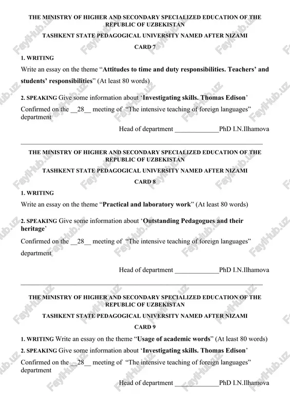 n about ‘outstanding pedagogues and their heritage’ confirmed on the __28__ meeting of “the intensive teaching of foreign languages” department head of department _____________phd i.n.ilhamova _______________________________________________________________________ the ministry of higher and secondary specialized education of the republic of uzbekistan tashkent state pedagogical university named after nizami card 9 1. writing write an essay on the theme “usage of academic words” (at least 80 words) 2. speaking give some information about ‘investigating skills. thomas edison’ confirmed on the __28__ meeting of “the intensive teaching of foreign languages” department head of department _____________phd i.n.ilhamova