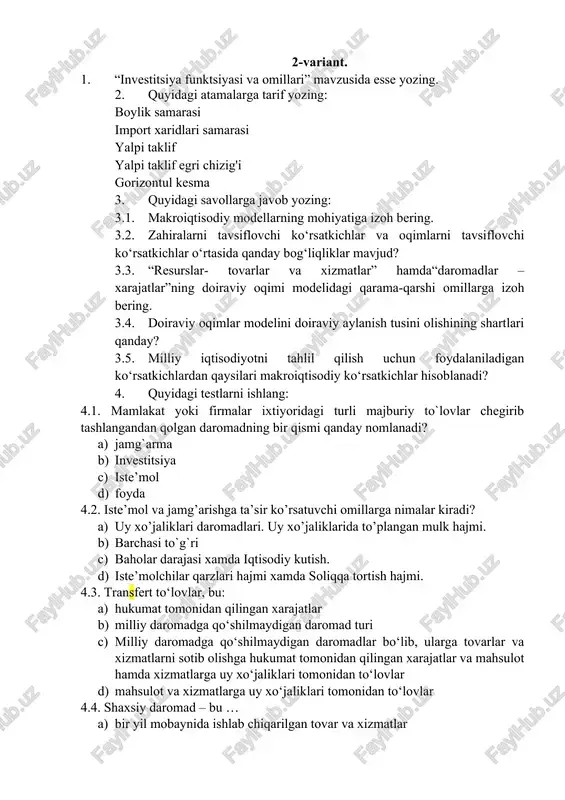 y ko‘rsatkichlar hisoblanadi? 4. quyidagi testlarni ishlang: 4.1. mamlakat yoki firmalar ixtiyoridagi turli majburiy to`lovlar chegirib tashlangandan qolgan daromadning bir qismi qanday nomlanadi? a) jamg`arma b) investitsiya c) iste’mol d) foyda 4.2. iste’mol va jamg’arishga ta’sir ko’rsatuvchi omillarga nimalar kiradi? a) uy xo’jaliklari daromadlari. uy xo’jaliklarida to’plangan mulk hajmi. b) barchasi to`g`ri c) baholar darajasi xamda iqtisodiy kutish. d) iste’molchilar qarzlari hajmi xamda soliqqa tortish hajmi. 4.3. transfert to‘lovlar, bu: a) hukumat tomonidan qilingan xarajatlar b) milliy daromadga qo‘shilmaydigan daromad turi c) milliy daromadga qo‘shilmaydigan daromadlar bo‘lib, ularga tovarlar va xizmatlarni sotib olishga hukumat tomonidan qilingan xarajatlar va mahsulot hamda xizmatlarga uy xo‘jaliklari tomonidan to‘lovlar d) mahsulot va xizmatlarga uy xo‘jaliklari tomonidan to‘lovlar 4.4. shaxsiy daromad – bu … a) bir yil mobaynida ishlab chiqarilgan tovar va xizmatlar b) soliq to‘langandan so‘ng, shaxsiy ehtiyojlari qondirish uchun mo‘ljallangan daromad c) yaimdan amortizatsiya ajratma ayirmasi d) joriy yil davomida uy xo‘jaliklari tomonidan …
