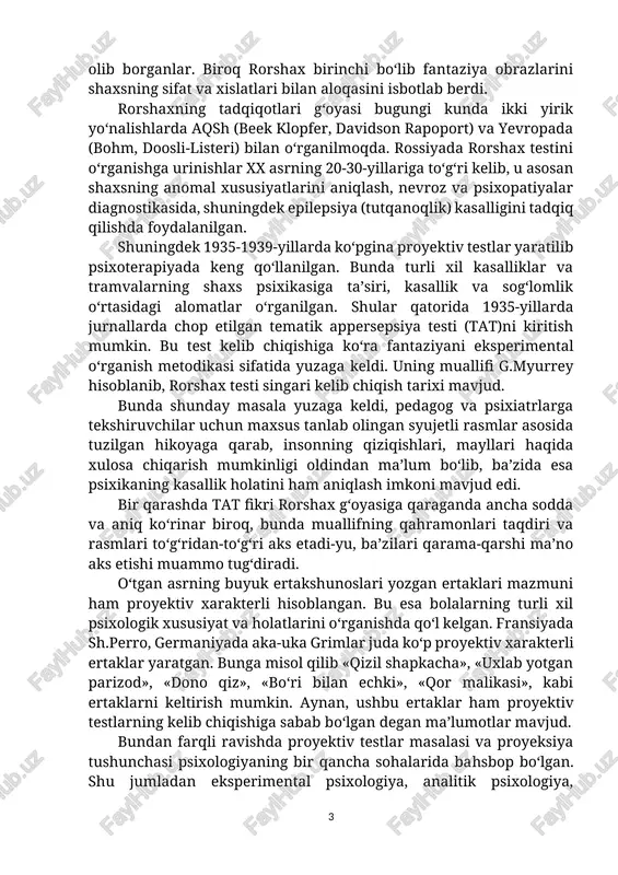 qasini isbotlab berdi. rorshaxning tadqiqotlari g‘oyasi bugungi kunda ikki yirik yo‘nalishlarda aqsh (beek klopfer, davidson rapoport) va yevropada (bohm, doosli-listeri) bilan o‘rganilmoqda. rossiyada rorshax testini o‘rganishga urinishlar xx asrning 20-30-yillariga to‘g‘ri kelib, u asosan shaxsning anomal xususiyatlarini aniqlash, nevroz va psixopatiyalar diagnostikasida, shuningdek epilepsiya (tutqanoqlik) kasalligini tadqiq qilishda foydalanilgan. shuningdek 1935-1939-yillarda ko‘pgina proyektiv testlar yaratilib psixoterapiyada keng qo‘llanilgan. bunda turli xil kasalliklar va tramvalarning shaxs psixikasiga ta’siri, kasallik va sog‘lomlik o‘rtasidagi alomatlar o‘rganilgan. shular qatorida 1935-yillarda jurnallarda chop etilgan tematik appersepsiya testi (tat)ni kiritish mumkin. bu test kelib chiqishiga ko‘ra fantaziyani eksperimental o‘rganish metodikasi sifatida yuzaga keldi. uning muallifi g.myurrey hisoblanib, rorshax testi singari kelib chiqish tarixi mavjud. bunda shunday masala yuzaga keldi, pedagog va psixiatrlarga tekshiruvchilar uchun maxsus tanlab olingan syujetli rasmlar asosida tuzilgan hikoyaga qarab, insonning qiziqishlari, mayllari haqida xulosa chiqarish mumkinligi oldindan ma’lum bo‘lib, ba’zida esa psixikaning kasallik holatini ham aniqlash imkoni mavjud edi. bir qarashda tat …
