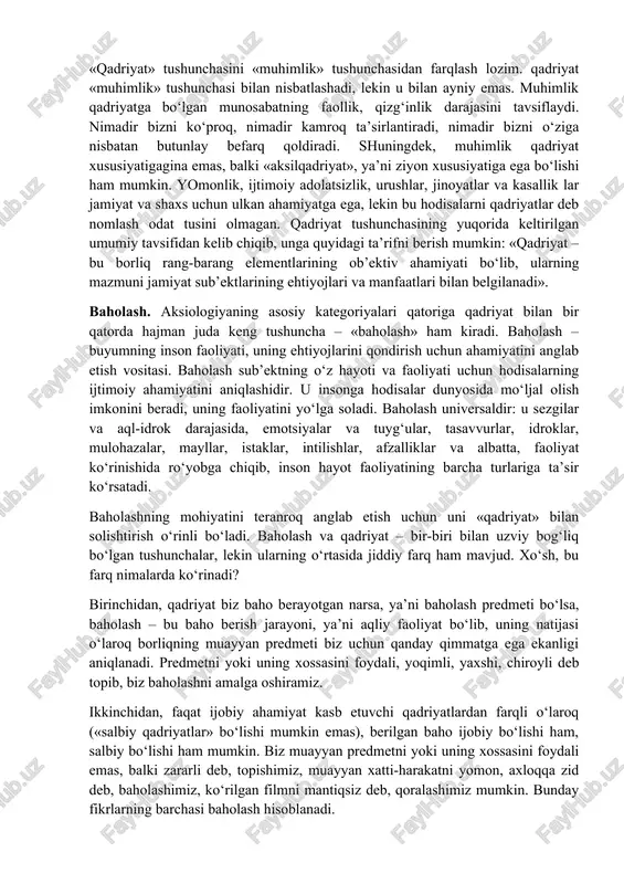 an ancha oldin mavjud bo‘lgan, lekin kishilik jamiyati vujudga kelganidan keyingina atmosferaning odamlar hayoti uchun ulkan ahamiyati haqida so‘z yuritish imkoniyati tug‘ilgan. 2. qadriyat insonning amaliy faoliyati jarayonida vujudga keladi. insonning har qanday faoliyati muayyan maqsadni belgilashdan boshlanadi va mazkur faoliyat ayni shu maqsadga erishishga bag‘ishlanadi. maqsad – individga o‘zining muayyan ehtiyojlarini qondirish imkonini berishi mumkin bo‘lgan faoliyatning pirovard natijasi haqidagi insonning tasavvuri. shunday qilib, individ o‘z faoliyatining mo‘ljallangan natijasiga avval-boshdanoq qadriyat sifatida qaraydi. shu sababli, inson natijaga erishishga qaratilgan faoliyat jarayonining o‘ziga ham o‘zi uchun muhim, qadrli bo‘lgan jarayon sifatida yondashadi. albatta, insonning har qanday faoliyati va uning har qanday natijalari emas, balki ijtimoiy ahamiyatga ega bo‘lgan, ijtimoiy ehtiyojlarga va odamlarning manfaatlariga mos keladigan faoliyat va natijalargina qadriyatlarga aylanadi. qadriyatlar qatoriga narsalargina emas, balki g‘oyalar, munosabatlar, faoliyat usullari ham kiradi. biz moddiy ne’matlarni ham, insoniy xattiharakatlar ezguligini ham, davlat qonunlarining odilonaligini ham, olamning go‘zalligini ham, aqlning ulug‘vorligini ham qadrlaymiz. …