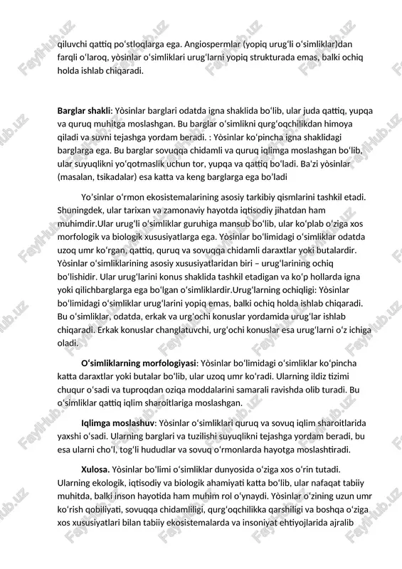 urug‘larini yopiq emas, balki konuslar ichida ishlab chiqaradi. yòsinlar bo‘limi mavjud ekosistemalarda ulkan o‘rmonlarni tashkil etib, uzun umr ko‘ruvchi daraxtlar yoki butalar sifatida mavjud. yòsinlarning ko‘pchilik vakillari o‘zlarining qattiq, igna shaklidagi bòladi ochiq urug‘lar: yòsinlar bo‘limidagi o‘simliklar urug‘larini konuslar ichida ishlab chiqaradi. urug‘lar konusning tashqi yuzasida joylashgan va ular o‘zlarini himoya qiluvchi qattiq po‘stloqlarga ega. angiospermlar (yopiq urug‘li o‘simliklar)dan farqli o‘laroq, yòsinlar o‘simliklari urug‘larni yopiq strukturada emas, balki ochiq holda ishlab chiqaradi. barglar shakli: yòsinlar barglari odatda igna shaklida bo‘lib, ular juda qattiq, yupqa va quruq muhitga moslashgan. bu barglar o‘simlikni qurg‘oqchilikdan himoya qiladi va suvni tejashga yordam beradi. : yòsinlar ko‘pincha igna shaklidagi barglarga ega. bu barglar sovuqqa chidamli va quruq iqlimga moslashgan bo‘lib, ular suyuqlikni yo‘qotmaslik uchun tor, yupqa va qattiq bo‘ladi. ba'zi yòsinlar (masalan, tsikadalar) esa katta va keng barglarga ega bo’ladi yo’sinlar o‘rmon ekosistemalarining asosiy tarkibiy qismlarini tashkil etadi. shuningdek, ular tarixan va zamonaviy hayotda iqtisodiy …