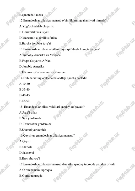 e.mayda qipiqsimon test emandoshlar oilasining asosiy turkum va turlari. tarqalishi va ahamiyati 1. emandoshlar oilasi vakillari asosan qanday mintaqada tarqalgan ? a.shimoliy yarimsharlarda b. janubiy yarimsharlarda d .shimoli - g’arbiy mintaqalarda e. janubi - g’arbiy mintaqalarda 2.emanlarning ko’pchilik turlari yirik daraxt bo’lib,balandligi necha metrgacha yetishi mumkin ? a.35 - 40m b.35 - 45m d . 40 - 50m e .45 - 55m 3.emandoshlar oilasi vakillari asosan qanday meva hosil qiladi? a.yong ’oqcha meva b.pista meva d . qo’zoqcha meva e.qo’zoq meva 4. emandoshlar oila vakillarining qancha turi mavjud? a.900 b.800 d. 700 e.600 5. o’zbekistonda emanning nechta turi ekiladi ? a.7 b.8 d.9 e.10 6. emandoshlar oilasi vakillari qaysi turkumga mansub? /docprops/thumbnail.emf test emandoshlar oilasining asosiy turkum va turlari. tarqalishi va ahamiyati 1. emandoshlar oilasi vakillari asosan qanday mintaqada tarqalgan ? a.shimoliy yarimsharlarda b. janubiy yarimsharlarda d .shimoli - g’arbiy mintaqalarda e. janubi - g’arbiy mintaqalarda 2.emanlarning ko’pchilik turlari yirik …