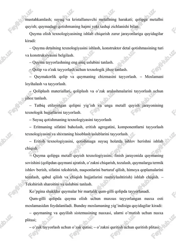 sil qilish va quymaning shaklini olish uchun ishlatiladi (gost 17819- 84). nusxaning o’lchami quymaning o’lchamiga qaraganda katta bo’lib, suyuq metallning kirishuvchanligi va quymaning tashqi qismlarida beriladigan mexanik ishlov hisobga olib tayyorlanadi. nusxada quymaning shaklidan tashqari o’zakni o’rnatish uchun belgi ham tayyorlanadi. belgiga suyuq metall tushmaydi, u o’zak bilan bekilib ketadi. quymaning konstruksiyasiga tanlangan tayyorlash uslubiga qarab nusxalar ajraladigan va ajralmaydigan turlarga bo’linadi. nusxa osti moslamani yig’indisiga quyma nusxasidan tashqari quyilish-ta’minlagich sistemasining nusxasi ham kiradi. ular eritmaning qolip bo’shlig’iga yetib kelib, uni to’ldirish uchun shlakdan va boshqa metallmas materiallarning qolip bo’shlig`iga yetib kelmasligi uchun xizmat qiladi. quyma zagotovkalarni berilgan miqdorda olish texnologlyasining barcha texnik tarafi quyish sexining texnik bo’limi tomonidan oldindan loyihalashtiriladi va quymalami ishlab chiqarish texnologik jarayoni hujjatlarini ishlab chiqish ko’rinishida rasmiylashtiriladi. texnologik jarayonni ishlab chiqish mazmuni. quymani tayyorlash texnologik jarayonini ishlab chiqish uchun quyidagi savollar hal qilinishi zarar: 1. detal qurilmasi va berilgan texnik shartlarning quymakorlik texnologiyasi nuqtai nazaridan …