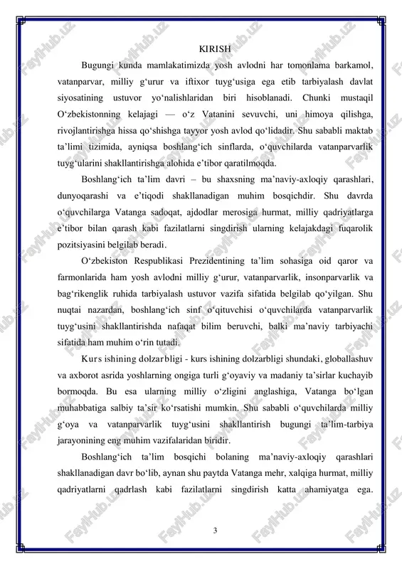 larning o‘z xalqining tarixiga, ajdodlar merosiga hurmat bilan qarashini, vatan ravnaqi uchun mas’uliyat hissini kuchaytiradi. boshlang‘ich sinflarda vatanparvarlik tuyg‘usini shakllantirish o‘quvchilarni ma’naviy yetuk, milliy g‘urur va iftixorga ega, yurt taqdiriga befarq bo‘lmagan shaxs sifatida voyaga yetkazishning eng samarali yo‘lidir. kurs ishining maqsadi — boshlang‘ich sinf o‘quvchilarida vatanparvarlik tuyg‘ularini shakllantirishning nazariy asoslarini yoritish hamda bu jarayonni samarali tashkil etishning metodik yo‘llarini aniqlashdan iborat. kurs ishining vazifalari quyidagilardan iborat:  vatanparvarlik tushunchasining pedagogik va psixologik mohiyatini tahlil qilish;  boshlang‘ich ta’limda vatanparvarlik tarbiyasining mazmuni va ahamiyatini ochib berish;  o‘quvchilarda vatanparvarlik tuyg‘usini shakllantirishda o‘qituvchi, ota-ona va jamiyatning o‘rnini aniqlash;  dars jarayonida va darsdan tashqari faoliyatlarda vatanparvarlikni singdirish metodlarini o‘rganish;  o‘quvchilarda milliy g‘urur va iftixor tuyg‘ularini kuchaytirishga xizmat qiluvchi samarali pedagogik texnologiyalarni tavsiya etish. kurs ishining tuzilishi - kurs ishi kirish, ikki bob, xulosa va foydalanilgan adabiyotlar ro‘yxatidan iborat. 5 i bob. boshlang‘ich ta’limda vatanparvarlik tarbiyasining nazariy asoslari 1.1. vatanparvarlik tushunchasi …