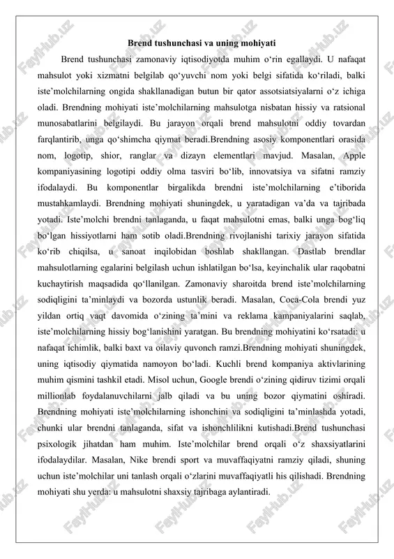 dek, uning iqtisodiy qiymatida namoyon bo‘ladi. kuchli brend kompaniya aktivlarining muhim qismini tashkil etadi. misol uchun, google brendi o‘zining qidiruv tizimi orqali millionlab foydalanuvchilarni jalb qiladi va bu uning bozor qiymatini oshiradi. brendning mohiyati iste’molchilarning ishonchini va sodiqligini ta’minlashda yotadi, chunki ular brendni tanlaganda, sifat va ishonchlilikni kutishadi.brend tushunchasi psixologik jihatdan ham muhim. iste’molchilar brend orqali o‘z shaxsiyatlarini ifodalaydilar. masalan, nike brendi sport va muvaffaqiyatni ramziy qiladi, shuning uchun iste’molchilar uni tanlash orqali o‘zlarini muvaffaqiyatli his qilishadi. brendning mohiyati shu yerda: u mahsulotni shaxsiy tajribaga aylantiradi. iste’mol tovarlar brendingining maqsadi va vazifalari iste’mol tovarlar brendingining maqsadi bozorda mahsulotni farqlantirish va iste’molchilarning sodiqligini ta’minlashdir. bu jarayon orqali kompaniyalar raqobat ustunligiga erishadilar. brending iste’molchilarning e’tiborini jalb qilish va ularni doimiy mijozlarga aylantirishni ko‘zlaydi.brendingning asosiy vazifalaridan biri mahsulotni identifikatsiya qilishdir. bu orqali iste’molchilar mahsulotni osongina taniydilar va tanlaydilar. masalan, procter & gamble kompaniyasining pampers brendi chaqaloqlar uchun tagliklarni belgilaydi va iste’molchilar uni sifat …