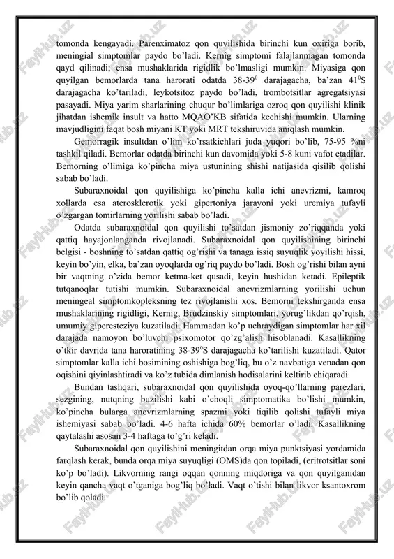 sult. gemorragik insultlar qon quyilishining quyidagi turlariga bo’linadi: a) parenximatoz, b) miya pardasi ostiga (subaraxnoidal, subdural, epidural); parenximatoz - miya pardasi ostiga. parenximatoz qon quyilishlar ko’pincha gipertoniya kasalligida, shuningdek buyraklar yoki ichki sekretsiya bezlari kasalliklariga aloqador ikkilamchi gipertenziyada rivojlanadi. parenximatoz qon quyilishlar ba’zan sistemli birlamchi vaskulitlarda (tugunli periarteriitda), biriktiruvchi to’qima kasalliklarida (qizil volchanka), sepsis, kalla suyagi shikastlanishida, gemorragik diatezda, verlgof kasalligida, leykoz va uremiyada rivojlanishi mumkin. miyaga qon quyilishi ko’pincha tomirlarning yorilishi natijasida va kamroq xollarda tomir devorining ortiqcha o’tkazuvchanligi oqibatida rivojlanadi. gematomalar, atrof to’qimadan yaxshi ajralib turadigan, ya’ni suyuq qon va laxtalar bilan to’lgan bo’shliqlar, shuningdek konturlari notekis gemorragiyalar - gemorragik shimilish farqlanadi. miyaga qon quyilishi odatda shiddat bilan, birdan kunduzi, bemor faol harakat qilib yurganda boshlanadi. gemorragiya uchun umummiya va o’choqli simptomlarning qo’shilishi xos. birdan bosh og’rig’i paydo bo’ladi, bemor qusadi, xushini yo’qotadi, tez-tez qattiq-qattiq nafas oladi, taxikardiya, gemiparez yoki gemiplegiya paydo bo’ladi. arterial bosim oshadi, puls zo’riqadi. …