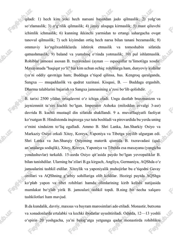 15-asrda osiyo qitʼasida paydo boʻlgan yevropaliklar b. bilan tanishdilar. ularning baʼzilari b.ga kirgach, angliya, germaniya, aqshda oʻz jamoalarini tashkil etdilar. xitoylik va yaponiyalik muhojirlar bu eʼtiqodni gavay orollari va aqshning gʻarbiy sohillariga olib keldilar. hozirgi paytda aqshga koʻplab yapon va tibet rohiblari hamda olimlarining kirib kelishi natijasida mamlakat boʻylab yirik b. jamoalari tashkil topdi. b.ning bir necha xalqaro tashkilotlari ham mavjud. b.da kundalik, davriy, maxsus va bayram marosimlari ado etiladi. monastir, butxona va xonadonlarda ertalabki va kechki ibodatlar uyushtiriladi. odatda, 12—13 yoshli oʻspirin 20 yoshgacha, yaʼni balogʻatga yetgunga qadar monastirda rohiblikni oʻtaydi, lekin , taxminan ularning uchdan bir qismi umrbod shu maqomda qoladi. oddiy qevm yoki dunyoviy kishilarning eng asosiy kundalik vazifasi — rohiblarni ovqat bilan taʼminlashdir. bu bilan ular xayrli xizmat qilgan boʻladilar. 20-asrda jahon boʻylab dunyoviy kishilarni ushbu dinga jalb etish odat tusiga kirdi. hatto hindistonning oʻzida ham b. dunyoviy shaklda qayta tiklanmoqda. yaponiyada dunyoviy kishilar "sinsyuko" ("yangi …