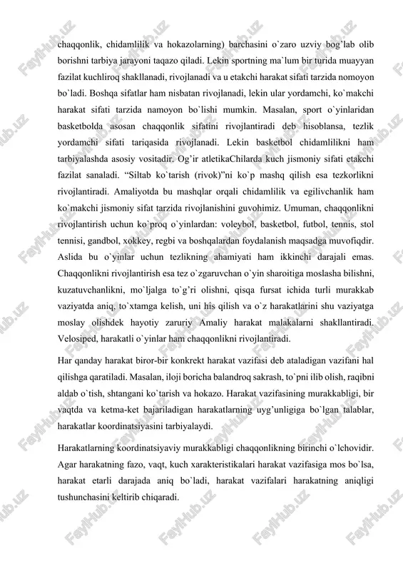 har qanday harakat biror-bir konkrekt harakat vazifasi deb ataladigan vazifani hal qilishga qaratiladi. masalan, iloji boricha balandroq sakrash, to`pni ilib olish, raqibni aldab o`tish, shtangani ko`tarish va hokazo. harakat vazifasining murakkabligi, bir vaqtda va ketma-ket bajariladigan harakatlarning uyg’unligiga bo`lgan talablar, harakatlar koordinatsiyasini tarbiyalaydi. harakatlarning koordinatsiyaviy murakkabligi chaqqonlikning birinchi o`lchovidir. agar harakatning fazo, vaqt, kuch xarakteristikalari harakat vazifasiga mos bo`lsa, harakat etarli darajada aniq bo`ladi, harakat vazifalari harakatning aniqligi tushunchasini keltirib chiqaradi. chaqqonlikni rivojlantirishi usuliyati bilan tanishib chiqsak. birinchidan chaqqonlikni rivojlantirish koordinatsiya jihatdan murakkab harakatlarni bajarishni, ikkinchidan harakat faoliyatini to`satdan o`zgargan sharoit talablariga muvofiq ravishda qayta tuza olish qobiliyatini tarbiyalashdan iboratdir. bunda chaqqonlik uchun zarur bo`lgan o`z harakatlarini fazo va vaqtda aniq idrok etish, lozim bo`lsa, stabil harakatlar qila bilish, muvozanat saqlay olish, galma-gal zo`r berish va muskullarni bo`shattirish yoki, aksincha, muskullarni taranglashtirish qobiliyati va shunga o`xshash boshqa xususiyatlarni tanlab takomillashtirish muhim ahamiyatga ega. demak “chaqqonlik” deganda, harakatlar koordinatsiyalarning umumiy to`plami …