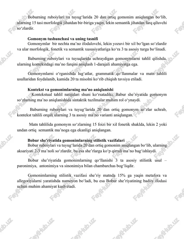 g obrazli ifodalarini boyitadi. boburning ruboiylari va tuyugʻlarida 20 dan ortiq gomonim aniqlangan boʻlib, ularning 15 tasi morfologik jihatdan bir-biriga yaqin, lekin semantik jihatdan farq qiluvchi soʻzlardir. gomonym tushunchasi va uning tasnifi gomonymlar bir nechta ma’no ifodalovchi, lekin yozuvi bir xil bo‘lgan so‘zlardir va ular morfologik, fonetik va semantik xususiyatlariga ko‘ra 3 ta asosiy turga bo‘linadi. baburning ruboiylari va tuyuqlarida uchraydigan gomonymlarni tahlil qilishda, ularning kontekstdagi ma’no farqini aniqlash 1-darajali ahamiyatga ega. gomonymlarni o‘rganishda lug‘atlar, grammatik qo‘llanmalar va matn tahlili usullaridan foydalanib, kamida 20 ta misolni ko‘rib chiqish tavsiya etiladi. kontekst va gomonimlarning ma'no aniqlanishi kontekstual tahlil natijalari shuni ko‘rsatadiki, babur she’riyatida gomonym so‘zlarning ma’no aniqlanishida sintaktik tuzilmalar muhim rol o‘ynaydi. baburning ruboiylari va tuyug‘larida 20 dan ortiq gomonym so‘zlar uchrab, kontekst tahlili orqali ularning 3 ta asosiy ma’no varianti aniqlangan. matn tahlilida gomonym so‘zlarning 15 foizi bir xil fonetik shaklda, lekin 2 yoki undan ortiq semantik ma’noga ega ekanligi …