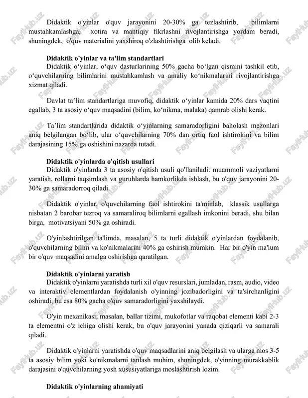 ng 50% gacha boʻlgan qismini tashkil etib, oʻquvchilarning bilimlarini mustahkamlash va amaliy koʻnikmalarini rivojlantirishga xizmat qiladi. davlat taʼlim standartlariga muvofiq, didaktik oʻyinlar kamida 20% dars vaqtini egallab, 3 ta asosiy oʻquv maqsadini (bilim, koʻnikma, malaka) qamrab olishi kerak. taʼlim standartlarida didaktik oʻyinlarning samaradorligini baholash mezonlari aniq belgilangan boʻlib, ular oʻquvchilarning 70% dan ortiq faol ishtirokini va bilim darajasining 15% ga oshishini nazarda tutadi. didaktik o'yinlarda o'qitish usullari didaktik o'yinlarda 3 ta asosiy o'qitish usuli qo'llaniladi: muammoli vaziyatlarni yaratish, rollarni taqsimlash va guruhlarda hamkorlikda ishlash, bu o'quv jarayonini 20-30% ga samaradorroq qiladi. didaktik o'yinlar, o'quvchilarning faol ishtirokini ta'minlab, klassik usullarga nisbatan 2 barobar tezroq va samaraliroq bilimlarni egallash imkonini beradi, shu bilan birga, motivatsiyani 50% ga oshiradi. o'yinlashtirilgan ta'limda, masalan, 5 ta turli didaktik o'yinlardan foydalanib, o'quvchilarning bilim va ko'nikmalarini 40% ga oshirish mumkin. har bir o'yin ma'lum bir o'quv maqsadini amalga oshirishga qaratilgan. didaktik o'yinlarni yaratish didaktik o'yinlarni yaratishda turli …