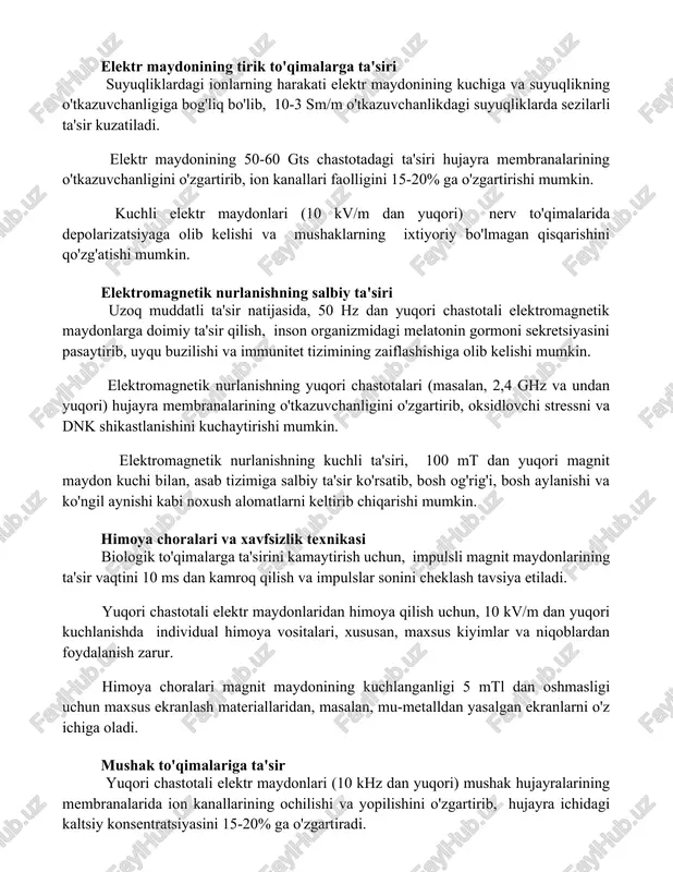 aydonining kuchiga va suyuqlikning o'tkazuvchanligiga bog'liq bo'lib, 10-3 sm/m o'tkazuvchanlikdagi suyuqliklarda sezilarli ta'sir kuzatiladi. elektr maydonining 50-60 gts chastotadagi ta'siri hujayra membranalarining o'tkazuvchanligini o'zgartirib, ion kanallari faolligini 15-20% ga o'zgartirishi mumkin. kuchli elektr maydonlari (10 kv/m dan yuqori) nerv to'qimalarida depolarizatsiyaga olib kelishi va mushaklarning ixtiyoriy bo'lmagan qisqarishini qo'zg'atishi mumkin. elektromagnetik nurlanishning salbiy ta'siri uzoq muddatli ta'sir natijasida, 50 hz dan yuqori chastotali elektromagnetik maydonlarga doimiy ta'sir qilish, inson organizmidagi melatonin gormoni sekretsiyasini pasaytirib, uyqu buzilishi va immunitet tizimining zaiflashishiga olib kelishi mumkin. elektromagnetik nurlanishning yuqori chastotalari (masalan, 2,4 ghz va undan yuqori) hujayra membranalarining o'tkazuvchanligini o'zgartirib, oksidlovchi stressni va dnk shikastlanishini kuchaytirishi mumkin. elektromagnetik nurlanishning kuchli ta'siri, 100 mt dan yuqori magnit maydon kuchi bilan, asab tizimiga salbiy ta'sir ko'rsatib, bosh og'rig'i, bosh aylanishi va ko'ngil aynishi kabi noxush alomatlarni keltirib chiqarishi mumkin. himoya choralari va xavfsizlik texnikasi biologik to'qimalarga ta'sirini kamaytirish uchun, impulsli magnit maydonlarining ta'sir vaqtini 10 …