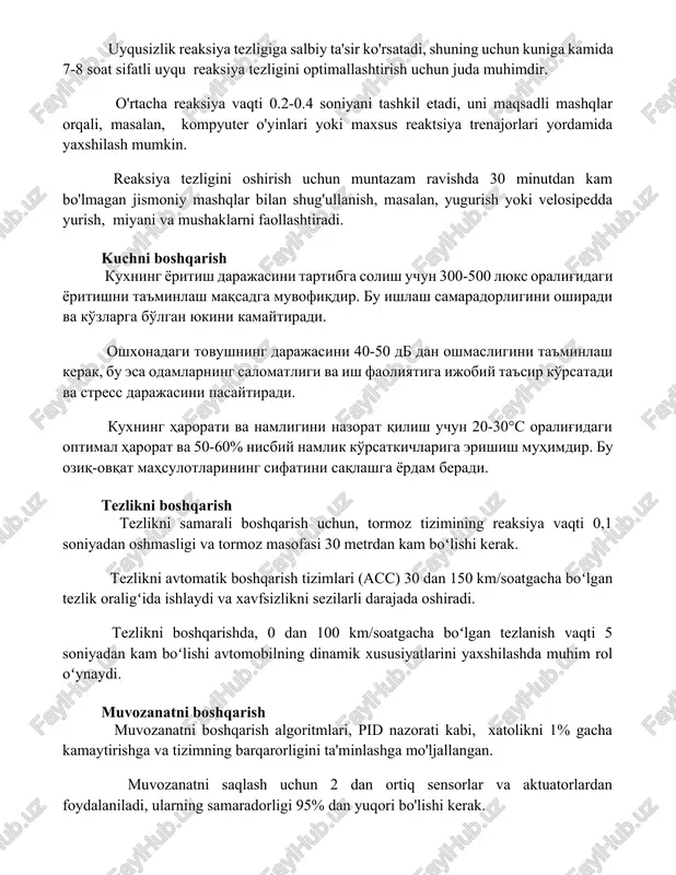 bo'lmagan jismoniy mashqlar bilan shug'ullanish, masalan, yugurish yoki velosipedda yurish, miyani va mushaklarni faollashtiradi. kuchni boshqarish kuxning yoritish darajasini tartibga solish uchun 300-500 lyuks oralig'idagi yoritishni ta'minlash maqsadga muvofiqdir. bu ishlash samaradorligini oshiradi va ko'zlarga bo'lgan yukini kamaytiradi. oshxonadagi tovushning darajasini 40-50 db dan oshmasligini ta'minlash kerak, bu esa odamlarning salomatligi va ish faoliyatiga ijobiy ta'sir ko'rsatadi va stress darajasini pasaytiradi. kuxning harorati va namligini nazorat qilish uchun 20-30°c oralig'idagi optimal harorat va 50-60% nisbiy namlik ko'rsatkichlariga erishish muhimdir. bu oziq-ovqat mahsulotlarining sifatini saqlashga yordam beradi. tezlikni boshqarish tezlikni samarali boshqarish uchun, tormoz tizimining reaksiya vaqti 0,1 soniyadan oshmasligi va tormoz masofasi 30 metrdan kam boʻlishi kerak. tezlikni avtomatik boshqarish tizimlari (acc) 30 dan 150 km/soatgacha boʻlgan tezlik oraligʻida ishlaydi va xavfsizlikni sezilarli darajada oshiradi. tezlikni boshqarishda, 0 dan 100 km/soatgacha boʻlgan tezlanish vaqti 5 soniyadan kam boʻlishi avtomobilning dinamik xususiyatlarini yaxshilashda muhim rol oʻynaydi. muvozanatni boshqarish muvozanatni boshqarish algoritmlari, …