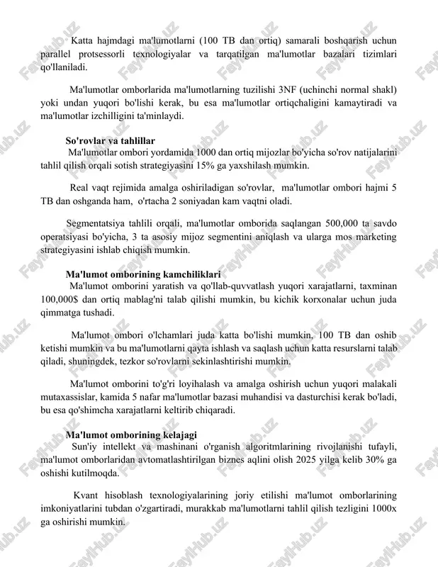 htirish uchun 5 dan ortiq bosqichdan o'tishi mumkin. katta hajmdagi ma'lumotlarni (100 tb dan ortiq) samarali boshqarish uchun parallel protsessorli texnologiyalar va tarqatilgan ma'lumotlar bazalari tizimlari qo'llaniladi. ma'lumotlar omborlarida ma'lumotlarning tuzilishi 3nf (uchinchi normal shakl) yoki undan yuqori bo'lishi kerak, bu esa ma'lumotlar ortiqchaligini kamaytiradi va ma'lumotlar izchilligini ta'minlaydi. so'rovlar va tahlillar ma'lumotlar ombori yordamida 1000 dan ortiq mijozlar bo'yicha so'rov natijalarini tahlil qilish orqali sotish strategiyasini 15% ga yaxshilash mumkin. real vaqt rejimida amalga oshiriladigan so'rovlar, ma'lumotlar ombori hajmi 5 tb dan oshganda ham, o'rtacha 2 soniyadan kam vaqtni oladi. segmentatsiya tahlili orqali, ma'lumotlar omborida saqlangan 500,000 ta savdo operatsiyasi bo'yicha, 3 ta asosiy mijoz segmentini aniqlash va ularga mos marketing strategiyasini ishlab chiqish mumkin. ma'lumot omborining kamchiliklari ma'lumot omborini yaratish va qo'llab-quvvatlash yuqori xarajatlarni, taxminan 100,000$ dan ortiq mablag'ni talab qilishi mumkin, bu kichik korxonalar uchun juda qimmatga tushadi. ma'lumot ombori o'lchamlari juda katta bo'lishi mumkin, 100 tb …