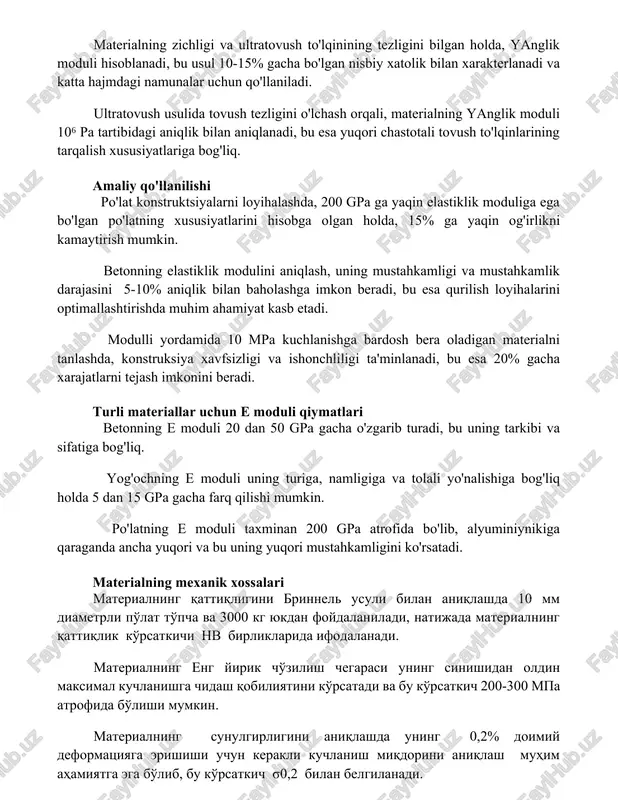 iq. amaliy qo'llanilishi po'lat konstruktsiyalarni loyihalashda, 200 gpa ga yaqin elastiklik moduliga ega bo'lgan po'latning xususiyatlarini hisobga olgan holda, 15% ga yaqin og'irlikni kamaytirish mumkin. betonning elastiklik modulini aniqlash, uning mustahkamligi va mustahkamlik darajasini 5-10% aniqlik bilan baholashga imkon beradi, bu esa qurilish loyihalarini optimallashtirishda muhim ahamiyat kasb etadi. modulli yordamida 10 mpa kuchlanishga bardosh bera oladigan materialni tanlashda, konstruksiya xavfsizligi va ishonchliligi ta'minlanadi, bu esa 20% gacha xarajatlarni tejash imkonini beradi. turli materiallar uchun e moduli qiymatlari betonning e moduli 20 dan 50 gpa gacha o'zgarib turadi, bu uning tarkibi va sifatiga bog'liq. yog'ochning e moduli uning turiga, namligiga va tolali yo'nalishiga bog'liq holda 5 dan 15 gpa gacha farq qilishi mumkin. po'latning e moduli taxminan 200 gpa atrofida bo'lib, alyuminiynikiga qaraganda ancha yuqori va bu uning yuqori mustahkamligini ko'rsatadi. materialning mexanik xossalari materialning qattiqligini brinnel usuli bilan aniqlashda 10 mm diametrli po'lat to'pcha va 3000 kg yukdan foydalaniladi, …