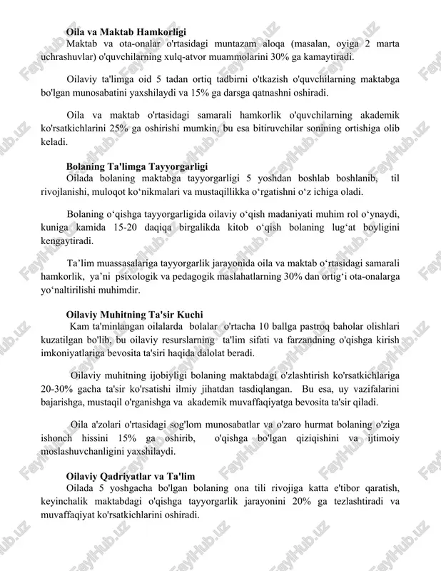 'limga oid 5 tadan ortiq tadbirni o'tkazish o'quvchilarning maktabga bo'lgan munosabatini yaxshilaydi va 15% ga darsga qatnashni oshiradi. oila va maktab o'rtasidagi samarali hamkorlik o'quvchilarning akademik ko'rsatkichlarini 25% ga oshirishi mumkin, bu esa bitiruvchilar sonining ortishiga olib keladi. bolaning ta'limga tayyorgarligi oilada bolaning maktabga tayyorgarligi 5 yoshdan boshlab boshlanib, til rivojlanishi, muloqot ko‘nikmalari va mustaqillikka o‘rgatishni o‘z ichiga oladi. bolaning o‘qishga tayyorgarligida oilaviy o‘qish madaniyati muhim rol o‘ynaydi, kuniga kamida 15-20 daqiqa birgalikda kitob o‘qish bolaning lug‘at boyligini kengaytiradi. ta’lim muassasalariga tayyorgarlik jarayonida oila va maktab o‘rtasidagi samarali hamkorlik, ya’ni psixologik va pedagogik maslahatlarning 30% dan ortig‘i ota-onalarga yo‘naltirilishi muhimdir. oilaviy muhitning ta'sir kuchi kam ta'minlangan oilalarda bolalar o'rtacha 10 ballga pastroq baholar olishlari kuzatilgan bo'lib, bu oilaviy resurslarning ta'lim sifati va farzandning o'qishga kirish imkoniyatlariga bevosita ta'siri haqida dalolat beradi. oilaviy muhitning ijobiyligi bolaning maktabdagi o'zlashtirish ko'rsatkichlariga 20-30% gacha ta'sir ko'rsatishi ilmiy jihatdan tasdiqlangan. bu esa, uy vazifalarini bajarishga, …