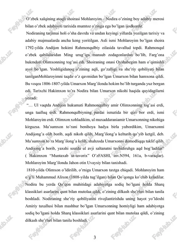 alarda qayd etilishicha, o’sha davrda mamlakatda yuzaga kelgan madaniy va adabiy hayot yangiliklarining aksariyati shoira nomi bilan bog’langan edi. xotif nodiraning aqlu donish, adolat, saxovat, insof, muruvvat kabi yaxshi fazilatlari tufayli “nodirai davron” laqabi bilan tanilganligini yozadi. nodira nihoyatda murakkab bir sharoitda yashadi. u mamlakatning ichki va tashqi hayotidagi o’ta ziddiyatli vaziyatning guvohi bo’ldi. xonlikda adlu ma’rifat ustivorligi yo’lida kurashdi, begu hokimlarni raiyyatparvarlikka chaqirdi. davr kishilarini vatanga sodiq, sevgida vafoli bo’lishga tashviq qildi, insoniylikka zid bo’lgan mudhish qonunlar va urf-odatlarga qarshi o’z imkoniyati darajasida kurash olib bordi. lekin erksevar, ma’rifatparvar shoiraning hayoti fojia bilan tugadi. zamon aziz farzandlarini e’zozlay olmadi, aksincha tarqoq feodal davlatining ichki ziddiyatlari va xonliklar o’rtasidgi urush- talashlar shoiraning bemahal vafotiga sabab bo’ldi. nodira 1842-yili 50 yoshida buxoro amiri nasrullo tomonidan o’g’illari muhammad alixon, sulton mahmudxon va norasida nabirasi muhammad aminxonlar bilan vahshiyona o’ldiriladi. badiiy ijodga katta e’tiqod bilan qaragan shoiraning bizgacha uchta devoni yetib kelgan. ularda …