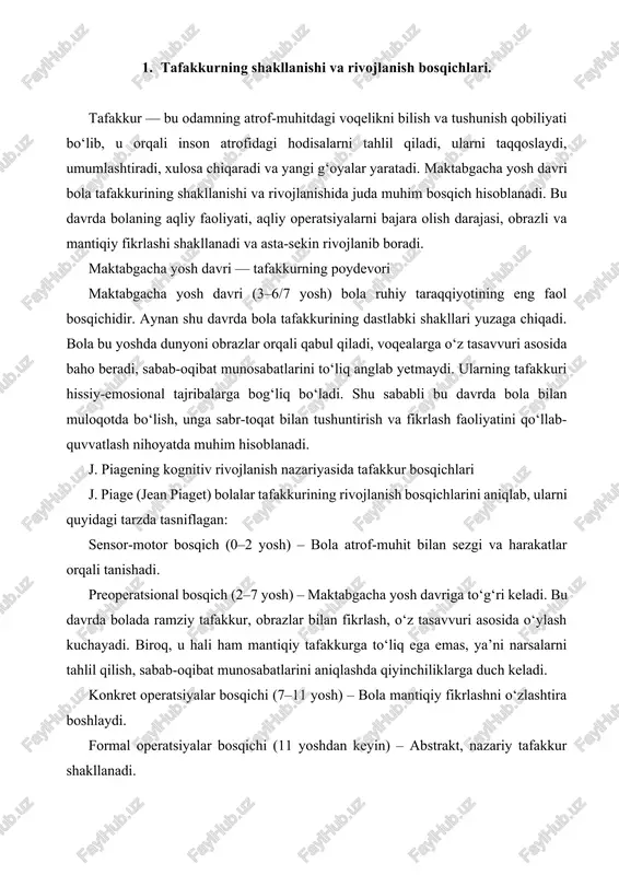 arni tahlil qilish, sabab-oqibat munosabatlarini aniqlashda qiyinchiliklarga duch keladi. konkret operatsiyalar bosqichi (7–11 yosh) – bola mantiqiy fikrlashni o‘zlashtira boshlaydi. formal operatsiyalar bosqichi (11 yoshdan keyin) – abstrakt, nazariy tafakkur shakllanadi. piage fikricha, maktabgacha yoshdagi bolalar tafakkuri egotsentrik bo‘lib, ular boshqalar fikrini tushunishda qiynaladi. bola o‘z fikrini asosli tushuntirishga hali tayyor emas, ko‘proq tasvirlashga, misollar orqali ifodalashga harakat qiladi. shu sababli, bu yoshda bola bilan ishlashda obrazli ifodalar, tasvirlar, real predmetlar orqali tushuntirish juda samaralidir. tafakkur shakllanishiga ta’sir etuvchi omillar tafakkurning shakllanishi ko‘plab omillarga bog‘liq. jumladan: tashqi muhit – oila, bog‘cha, atrofdagi odamlar bola tafakkurining shakllanishida asosiy o‘rin tutadi. keng qamrovli va ijobiy muhit bolaning aqliy rivojlanishini rag‘batlantiradi. muloqot – katta yoshdagilar bilan muloqot bolaning nutqini rivojlantiradi, bu esa tafakkur taraqqiyoti uchun muhim poydevor bo‘ladi. faoliyat turlari – bola rasm chizish, qurish, o‘yin o‘ynash, ertak tinglash kabi faoliyatlarda ishtirok etganda tafakkur har tomonlama rivojlanadi. individual xususiyatlar – har bir bola …