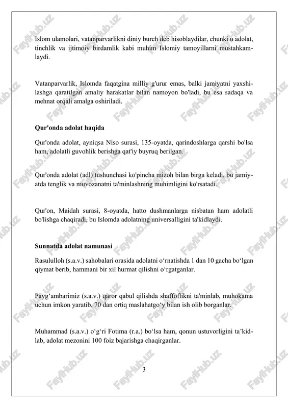 rivoji uchun harakat qilish, 5 vaqt namoz o'qib, allohga bo'lgan muhabbatini amalda ko'rsatish bilan bog'liq. islomiy manbalarda vatan himoyasi iymonning bir bo'lagi sifatida ta'riflanadi, bu 7 ta asosiy gunohdan saqlanish va yurt tinchligini asrashdek muhim vazifadir. vatanparvarlik, islomda 2:190 oyatiga muvofiq, adolat va tinchlikni saqlash orqali namoyon bo'ladi; zulmga qarshi kurashish, 4 farzand tarbiyasi muhim ahamiyatga ega. adolat va tenglik 'adolat va tenglik' islomda huquqlarning 100% to'liq himoyasini, ijtimoiy barqarorlikni ta'minlash va 2 ta asosiy axloqiy tamoyilga amal qilishni anglatadi. 'adolat va tenglik' qur'onda 30 dan ortiq joyda ta'kidlangan bo'lib, bu inson huquqlarini, qonun ustuvorligini va barcha uchun imkoniyatlar tengligini kafolatlaydi. islomiy adolat tizimida 'adolat va tenglik' fakirlarga, yetimlarga va jamiyatning 5 dan ortiq zaif qatlamlariga alohida e'tibor qaratishni nazarda tutadi. vatanga muhabbat islomda vatanga muhabbat islomda insonning o'z yurtiga bo'lgan tabiiy moyilligi va unga sadoqatini anglatadi, bu esa iymonning bir qismi sifatida e'tirof etiladi. ko'plab ulamolar qur'onning 2:190 oyatiga …