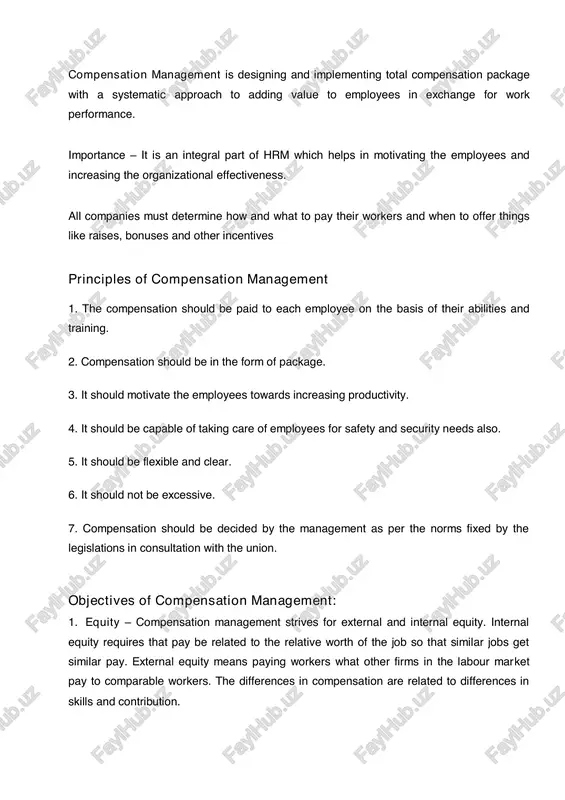 urce-management/steps-involved-in-designing-a-remuneration-plan/ compensation management is designing and implementing total compensation package with a systematic approach to adding value to employees in exchange for work performance. importance – it is an integral part of hrm which helps in motivating the employees and increasing the organizational effectiveness. all companies must determine how and what to pay their workers and when to offer things like raises, bonuses and other incentives principles of compensation management 1. the compensation should be paid to each employee on the basis of their abilities and training. 2. compensation should be in the form of package. 3. it should motivate the employees towards increasing productivity. 4. it should be capable of taking care of employees for safety and security needs also. 5. it should be flexible and clear. 6. it should not be excessive. 7. compensation should be decided by the management as per the norms fixed by the legislations …