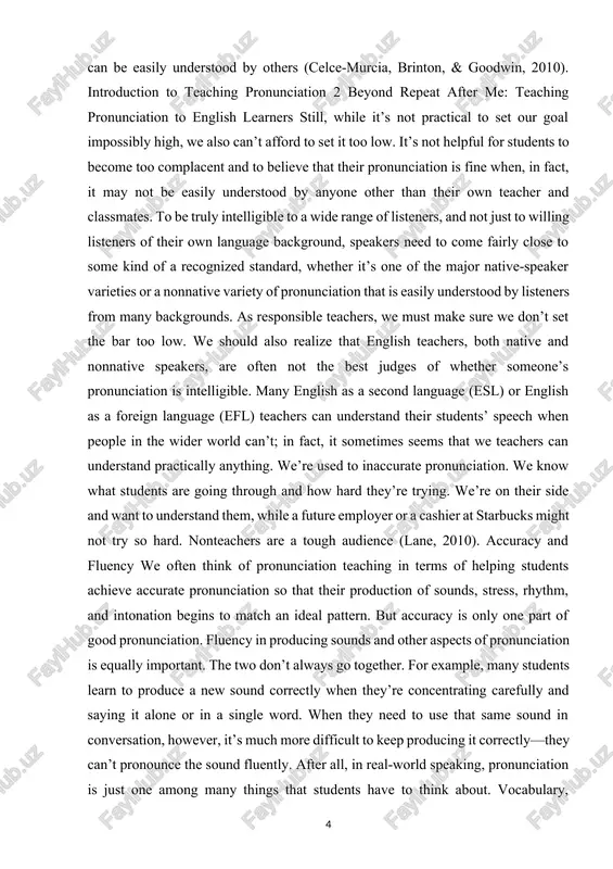 ges of whether someone’s pronunciation is intelligible. many english as a second language (esl) or english as a foreign language (efl) teachers can understand their students’ speech when people in the wider world can’t; in fact, it sometimes seems that we teachers can understand practically anything. we’re used to inaccurate pronunciation. we know what students are going through and how hard they’re trying. we’re on their side and want to understand them, while a future employer or a cashier at starbucks might not try so hard. nonteachers are a tough audience (lane, 2010). accuracy and fluency we often think of pronunciation teaching in terms of helping students achieve accurate pronunciation so that their production of sounds, stress, rhythm, and intonation begins to match an ideal pattern. but accuracy is only one part of good pronunciation. fluency in producing sounds and other aspects of pronunciation is equally important. the two don’t …