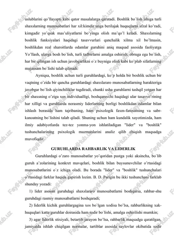 . b. d. parigin bu ikki tushunchani farklab shunday yozadi: 1) lider asosan guruhdagi shaxslararo munosabatlarni boshqarsa, rahbar-shu guruhdagi rasmiy munosabatlarni boshqaradi; 2) liderlik kichik guruhlargagina xos bo`lgan xodisa bo’lsa, rahbarlikning xak-huquqlari katta guruhlar doirasida ham sodir bo`lishi, amalga oshirilishi mumkin; 3) agar liderlik stixiyali, betartib jarayon bo’lsa, rahbarlik maqsadga qaratilgan, jamiyatda ishlab chiqilgan normalar, tartiblar asosida saylovlar okibatida sodir bo`ladigan xodisadir; 4) liderlik rahbarlikka nisbatan vaqtinchalik xodisa bo`lib, guruh a’zolarining kutishlari, ularning kayfiyatlari, faoliyat yo’nalishiga qarab, uzoqrok muddatda yoki qisqa muddatda ro’y beradi; 5) rahbarning liderdan farki yana shundaki, u liderda yo’q bo`lgan ja’zolash va ragbatlantirish tizimiga ega bo`lib, shu asosda o`z xodimlariga ta’sirini o’tkazishi mumkin; 6) lider guruhda u yoki bu karorlar, ko’rsatmalar, tashabbuslarni o`z ixtiericha bevosita chiqarishi mumkin, rahbarda esa bu yo’nalishda ko’plab rasmiy ko’rsatmalar, rejalar, normalar, buyruklar mavjudki, ular doirasidan chiqib ketishi qiyin; 7) liderning faoliyati faqat kichik guruhlar dorasida amalga oshirilsa, rahbar shu guruhdagi, kengrok …