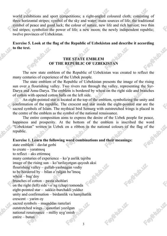 rg with outstretched wings is placed in the centre of the emblem as the symbol of the national renaissance. the entire composition aims to express the desire of the uzbek people for peace, happiness and prosperity. at the bottom of the emblem is inscribed the word “uzbekistan” written in uzbek on a ribbon in the national colours of the flag of the republic. exercise 1. learn the following word combinations and their meanings: state emblem – davlat gerbi to create – yaratmoq to reflect – aks ettirmoq many centuries of experience – ko’p asrlik tajriba image of the rising sun – ko’tarilayotgan quyosh aksi flourishing valley – gullab-yashnagan vodiy to be bordered by – bilan o’ralgan bo’lmoq wheat – bug’doy branches of cotton – paxta shohlari on the right (left) side - o’ng (chap) tomonda eight-pointed star – sakkiz-burchakli yulduz unity and confirmation – birdamlik va hamjihatlik crescent – yarim …