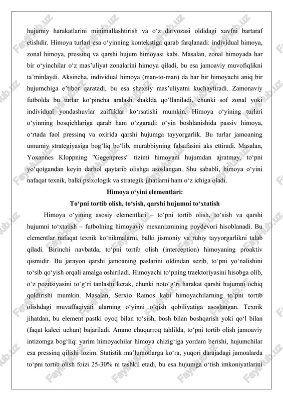 uhiy tayyorgarlikni talab qiladi. birinchi navbatda, to‘pni tortib olish (interception) himoyaning proaktiv qismidir. bu jarayon qarshi jamoaning paslarini oldindan sezib, to‘pni yo‘nalishini to‘sib qo‘yish orqali amalga oshiriladi. himoyachi to‘pning traektoriyasini hisobga olib, o‘z pozitsiyasini to‘g‘ri tanlashi kerak, chunki noto‘g‘ri harakat qarshi hujumni ochiq qoldirishi mumkin. masalan, serxio ramos kabi himoyachilarning to‘pni tortib olishdagi muvaffaqiyati ularning o‘yinni o‘qish qobiliyatiga asoslangan. texnik jihatdan, bu element pastki oyoq bilan to‘sish, bosh bilan boshqarish yoki qo‘l bilan (faqat kaleci uchun) bajariladi. ammo chuqurroq tahlilda, to‘pni tortib olish jamoaviy intizomga bog‘liq: yarim himoyachilar himoya chizig‘iga yordam berishi, hujumchilar esa pressinq qilishi lozim. statistik ma’lumotlarga ko‘ra, yuqori darajadagi jamoalarda to‘pni tortib olish foizi 25-30% ni tashkil etadi, bu esa hujumga o‘tish imkoniyatlarini oshiradi.ikkinchi element – to‘sish (tackling) – himoyaning eng jismoniy va xavfli qismidir. to‘sish to‘pni egalik qilgan o‘yinchidan ajratib olishni nazarda tutadi, lekin bu harakat qoida doirasida bajarilishi shart. slide tackle (sirpanib olish) yoki standing …